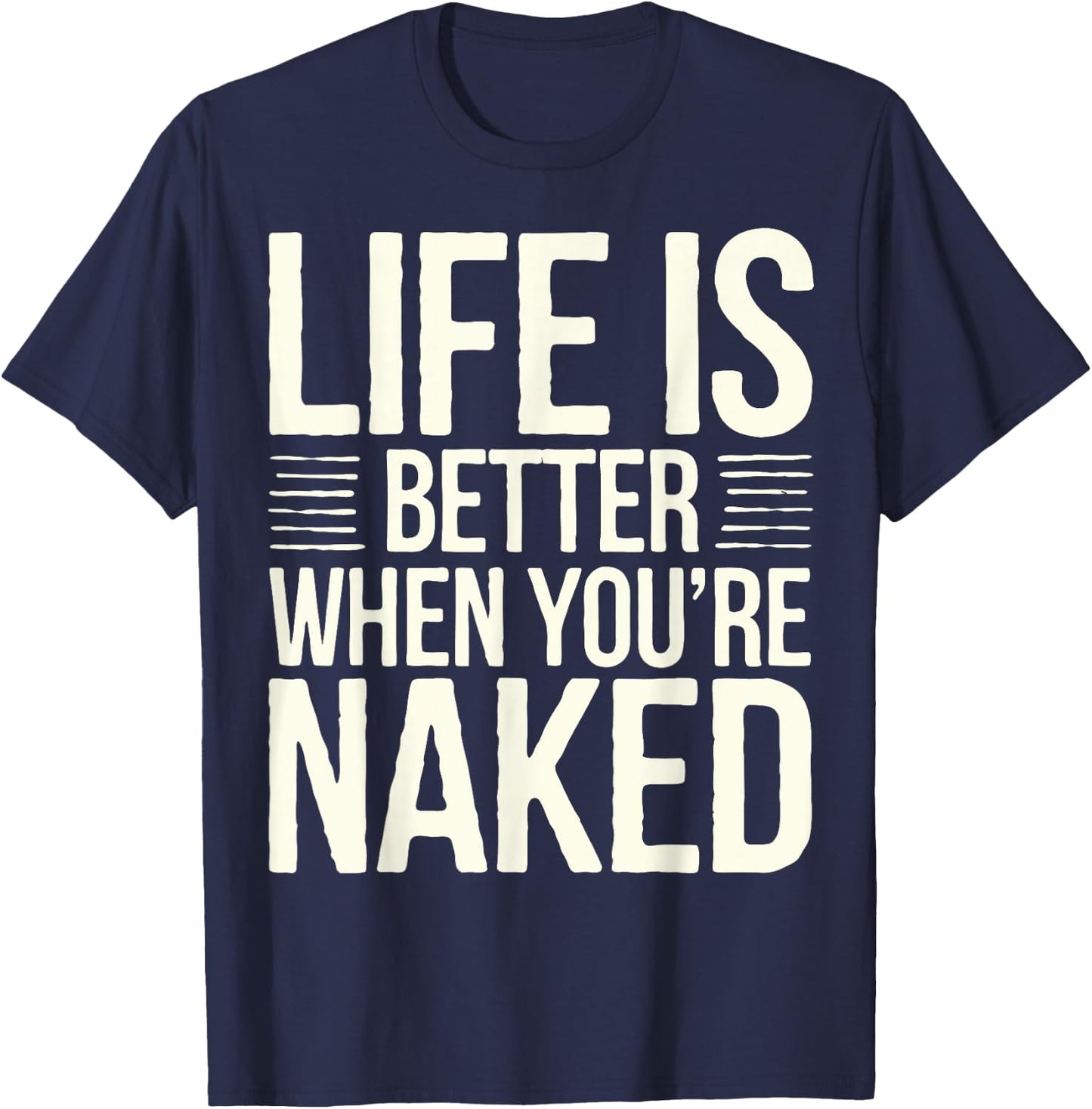 Nudist Life Is Better Naked Nudist Camp Naturist T-Shirt - T-Shirt | Navy