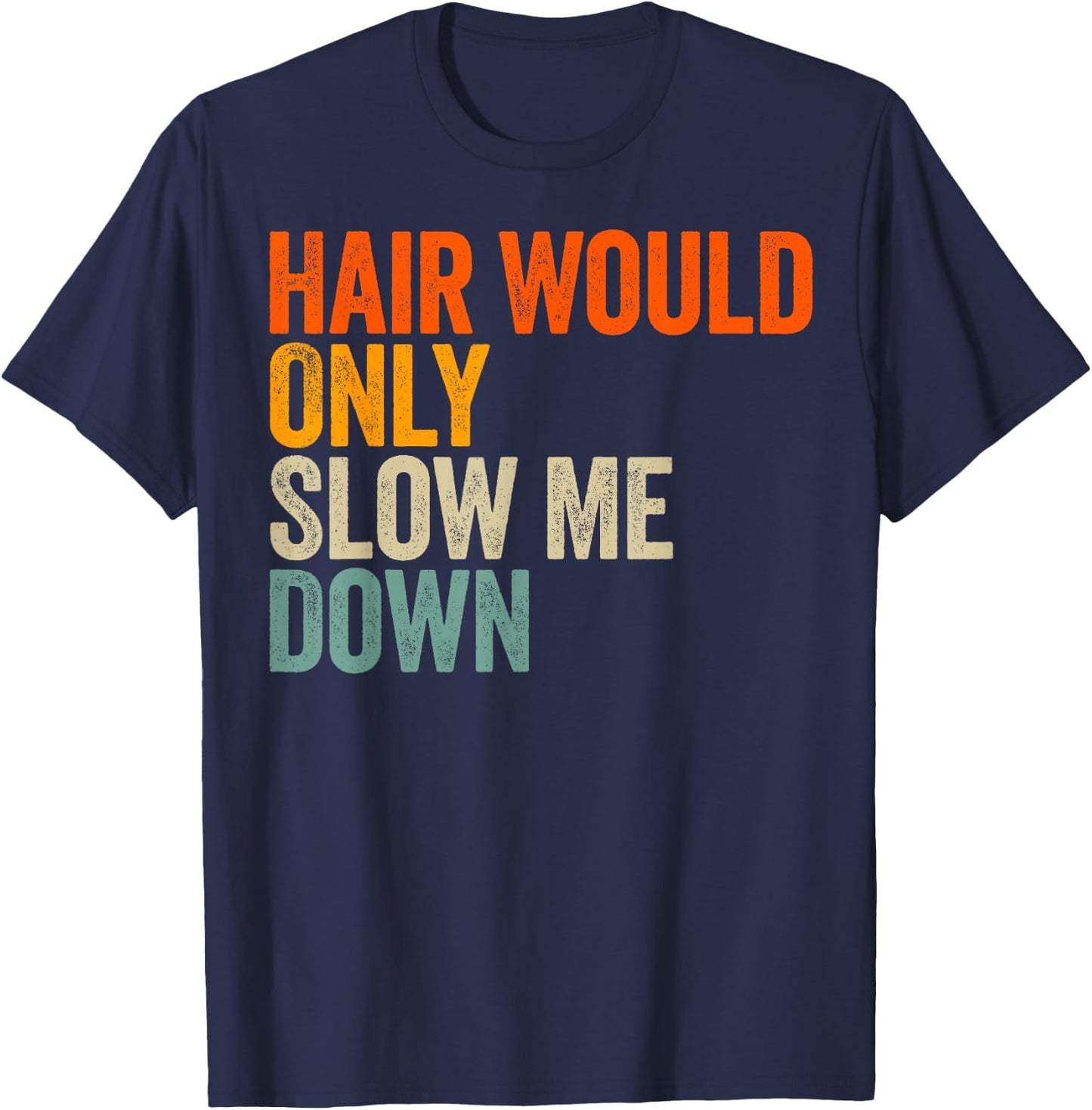 Hair Would Only Slow Me Down T-Shirt - T-Shirt | Navy
