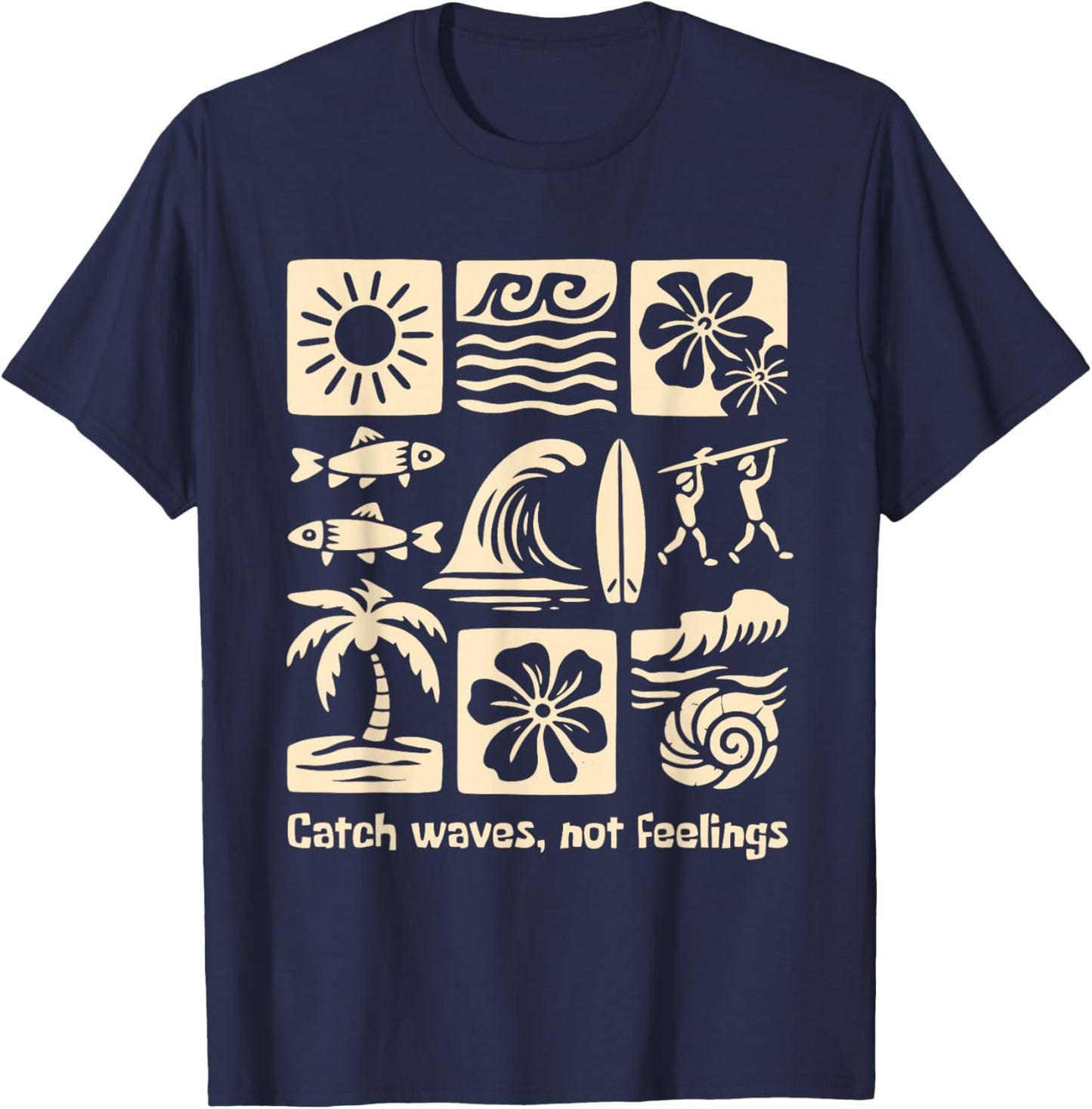 Catch Waves, NOT Feelings Funny Design T-Shirt - T-Shirt | Navy