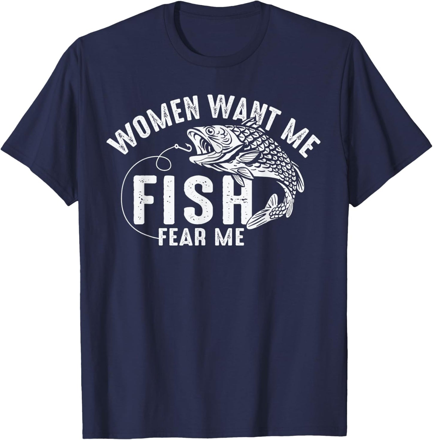 Women Want Me Fish Fear Me Angler Fish Fishing Fisherman T-Shirt - T-Shirt | Navy