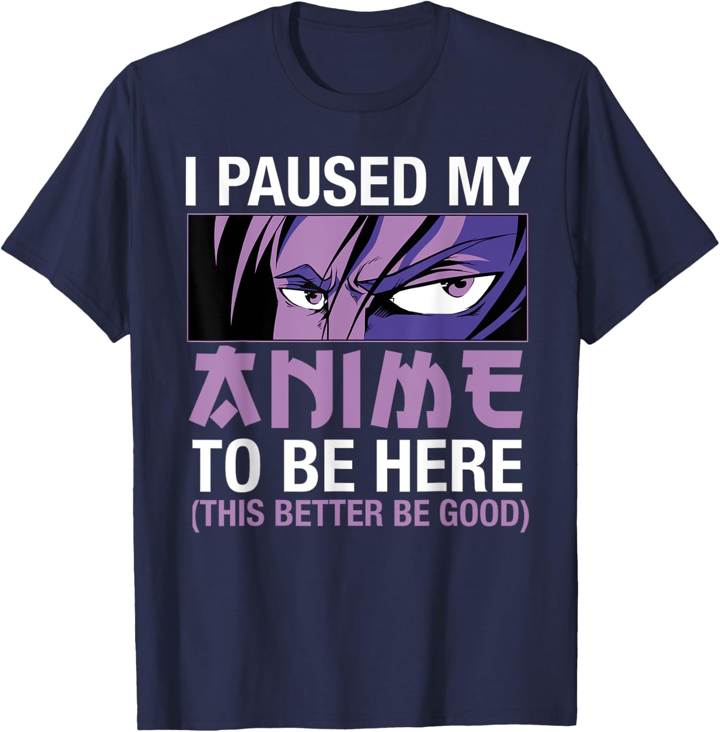 I Paused My Anime To Be Here Japan Kawaii Manga Anime Merch T-Shirt - T-Shirt | Navy