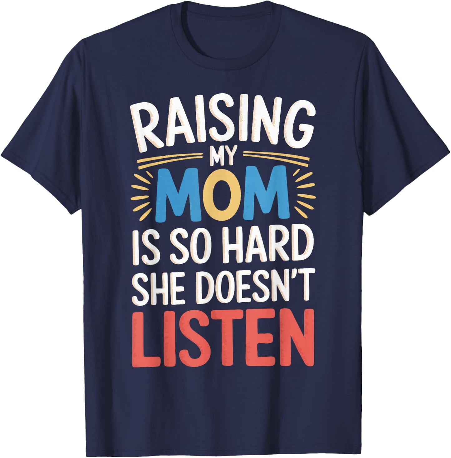 Raising My Mom Is So Hard She Doesn't Listen T-Shirt - T-Shirt | Navy