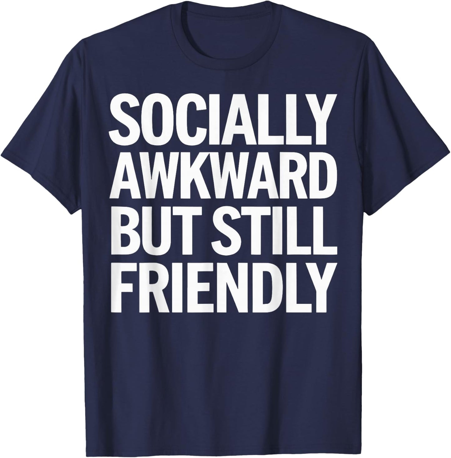 Socially Awkward But Still Friendly T-Shirt - T-Shirt | Navy