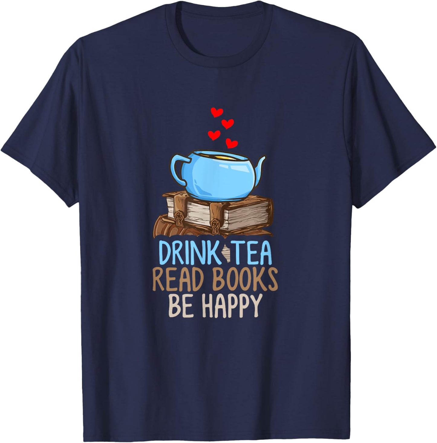 Drink Tea Read Books Be Happy T-Shirt - T-Shirt | Navy