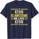 KEVIN Is Awesome Be Like KEVIN Name KEVIN T-Shirt - T-Shirt | Navy