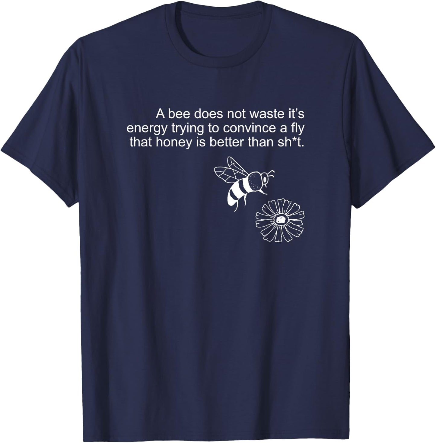 A bee Does not Waste its Energy Trying to Convince T-Shirt - T-Shirt | Navy