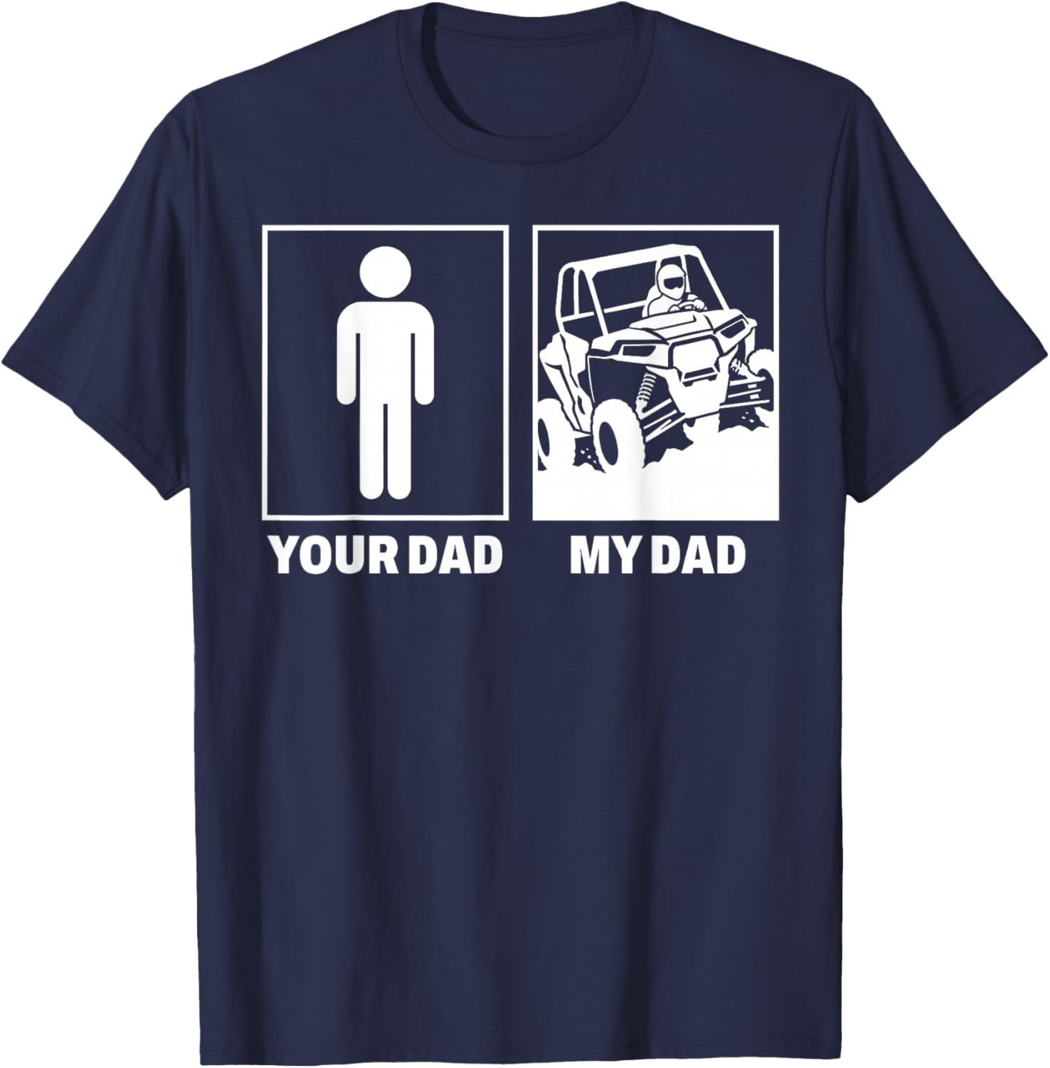 SXS UTV Your Dad My Dad Offroad Racing Adventure Fathers T-Shirt - T-Shirt | Navy
