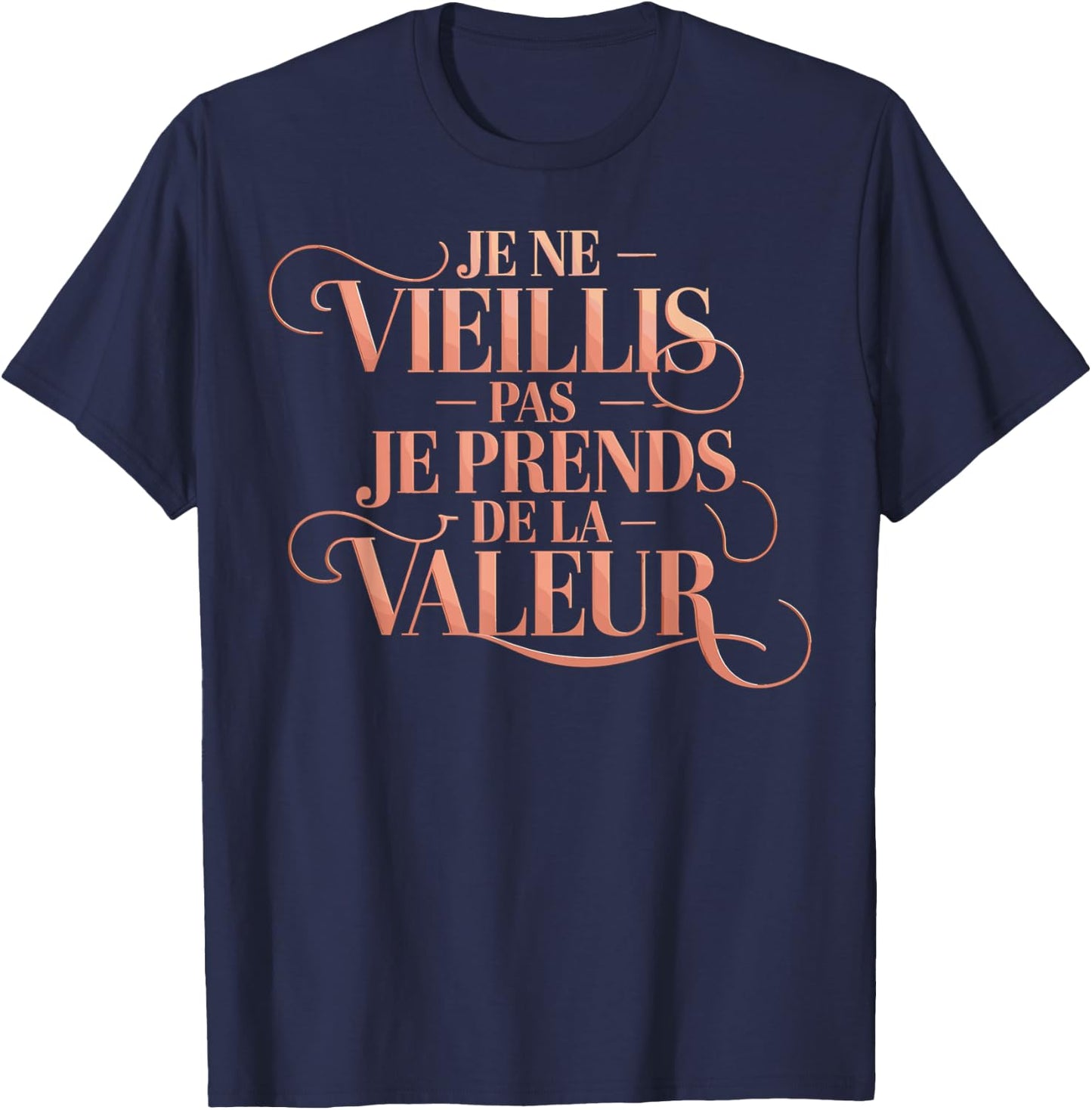 Je Ne Vieillis Pas Vieillis Je Valeur Funny Funny , Black, S T-Shirt - T-Shirt | Navy
