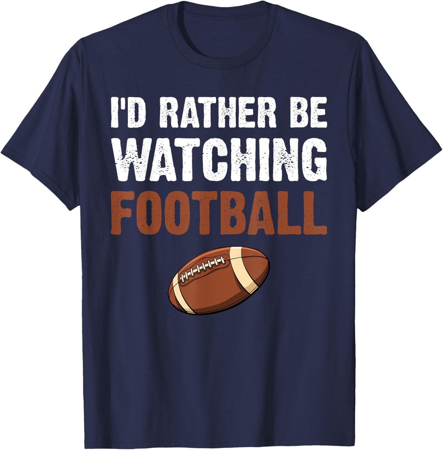 I'd Rather Be Watching Football T-Shirt - T-Shirt | Navy