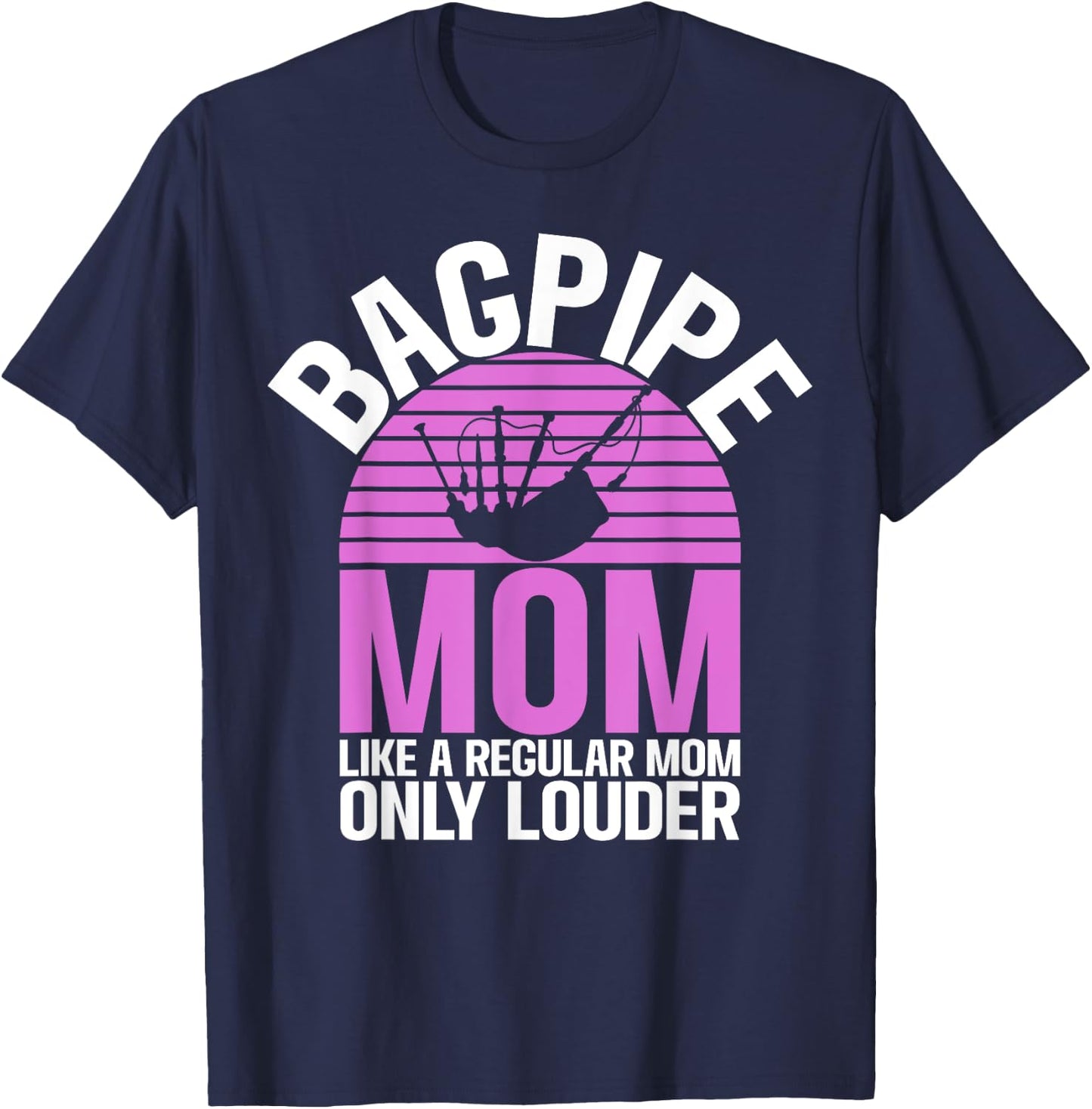 Bagpipe Mom like a regular Mom only louder Bagpiper T-Shirt - T-Shirt | Navy