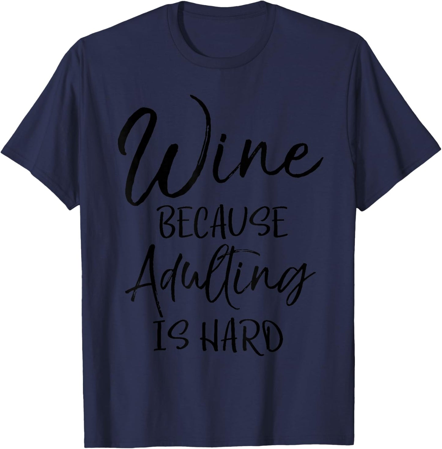 Funny Mom Gift Cute Wine Because Adulting is Hard T-Shirt - T-Shirt | Navy
