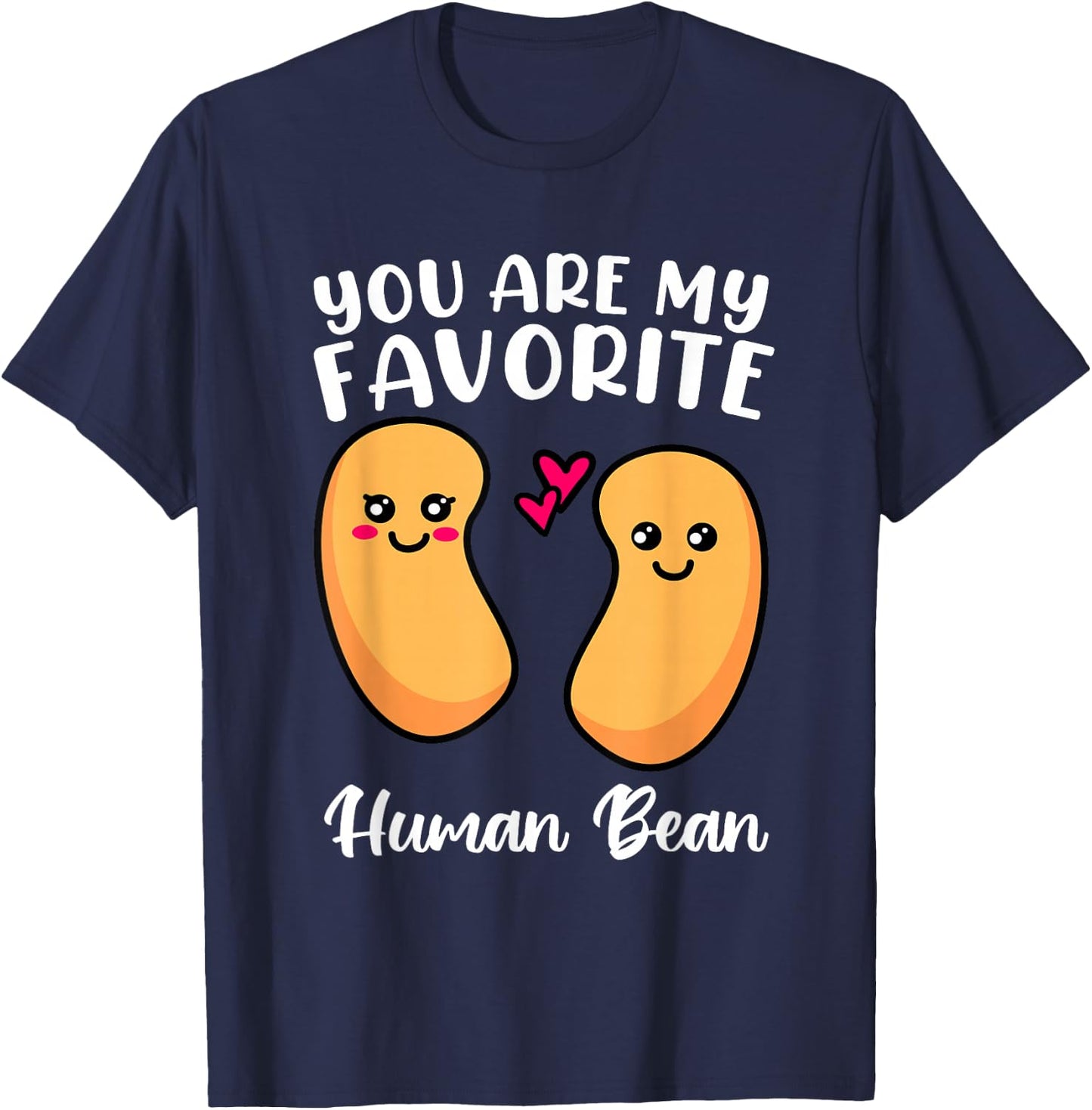 You Are My Favorite Human Bean Favorite Person Weirdo Shirt T-Shirt - T-Shirt | Navy