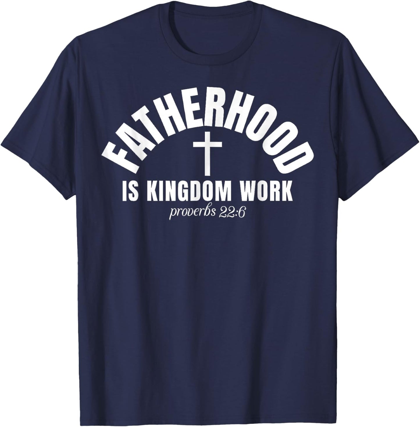 Fatherhood is Kingdom Work Christian Dad Men Father's Day T-Shirt - T-Shirt | Navy