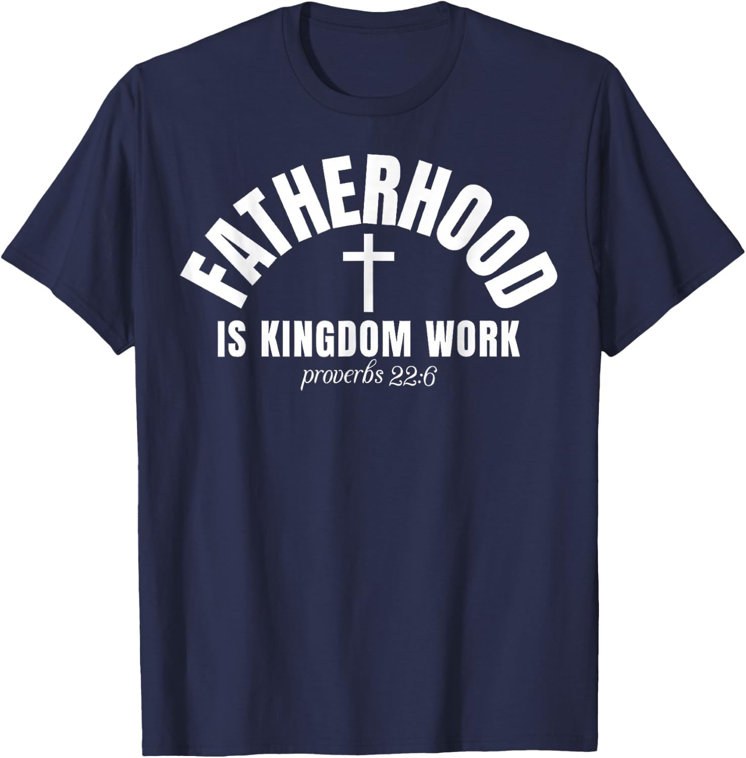Fatherhood is Kingdom Work Christian Dad Men Father's Day T-Shirt - T-Shirt | Navy