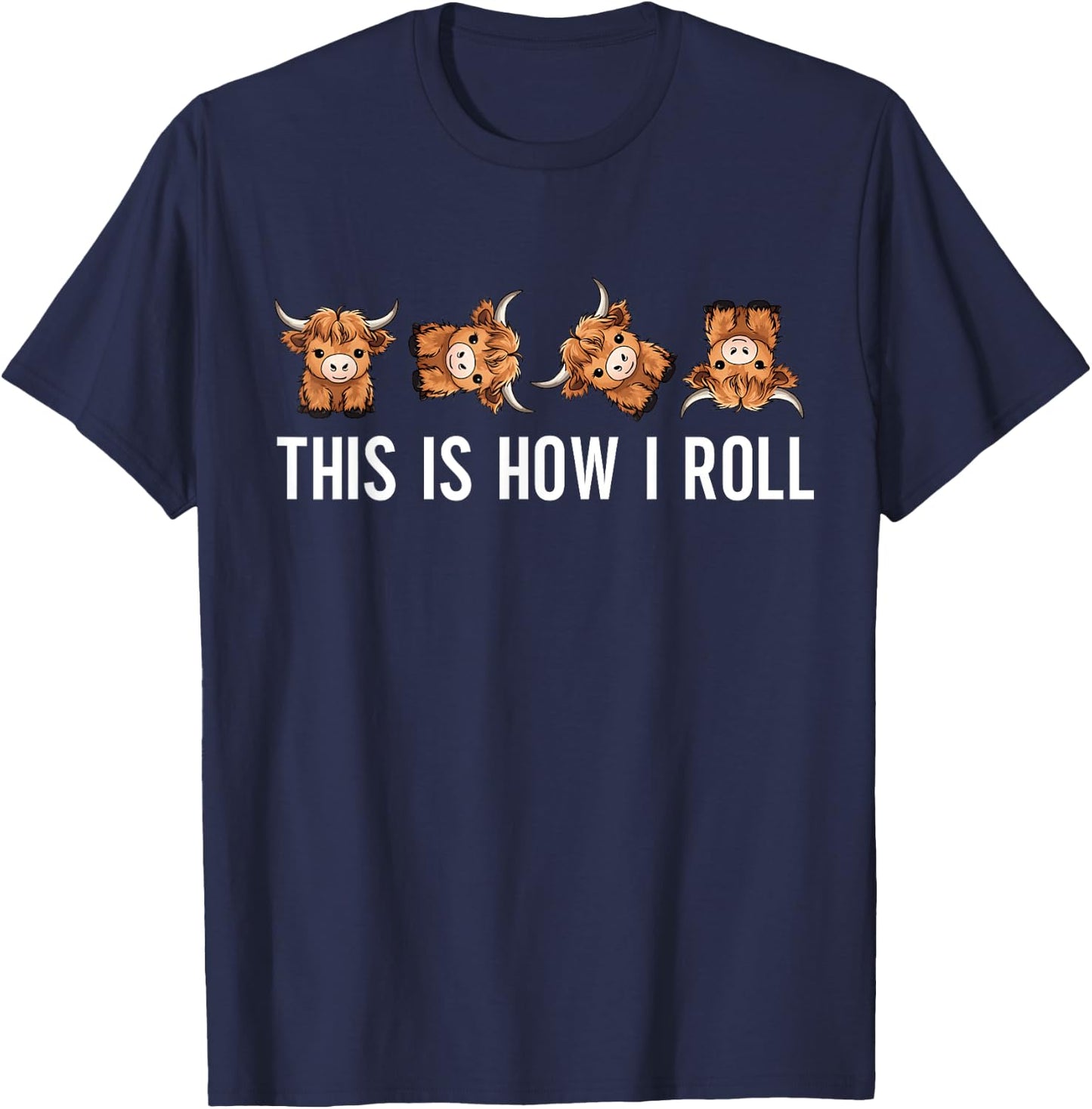 This Is How I Roll Cute Highland Cow Lover Funny Animal T-Shirt - T-Shirt | Navy