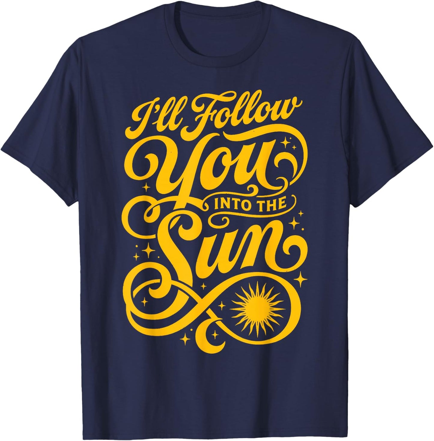 I'll Follow You Into The Sun Love Quote Couple Saying T-Shirt - T-Shirt | Navy