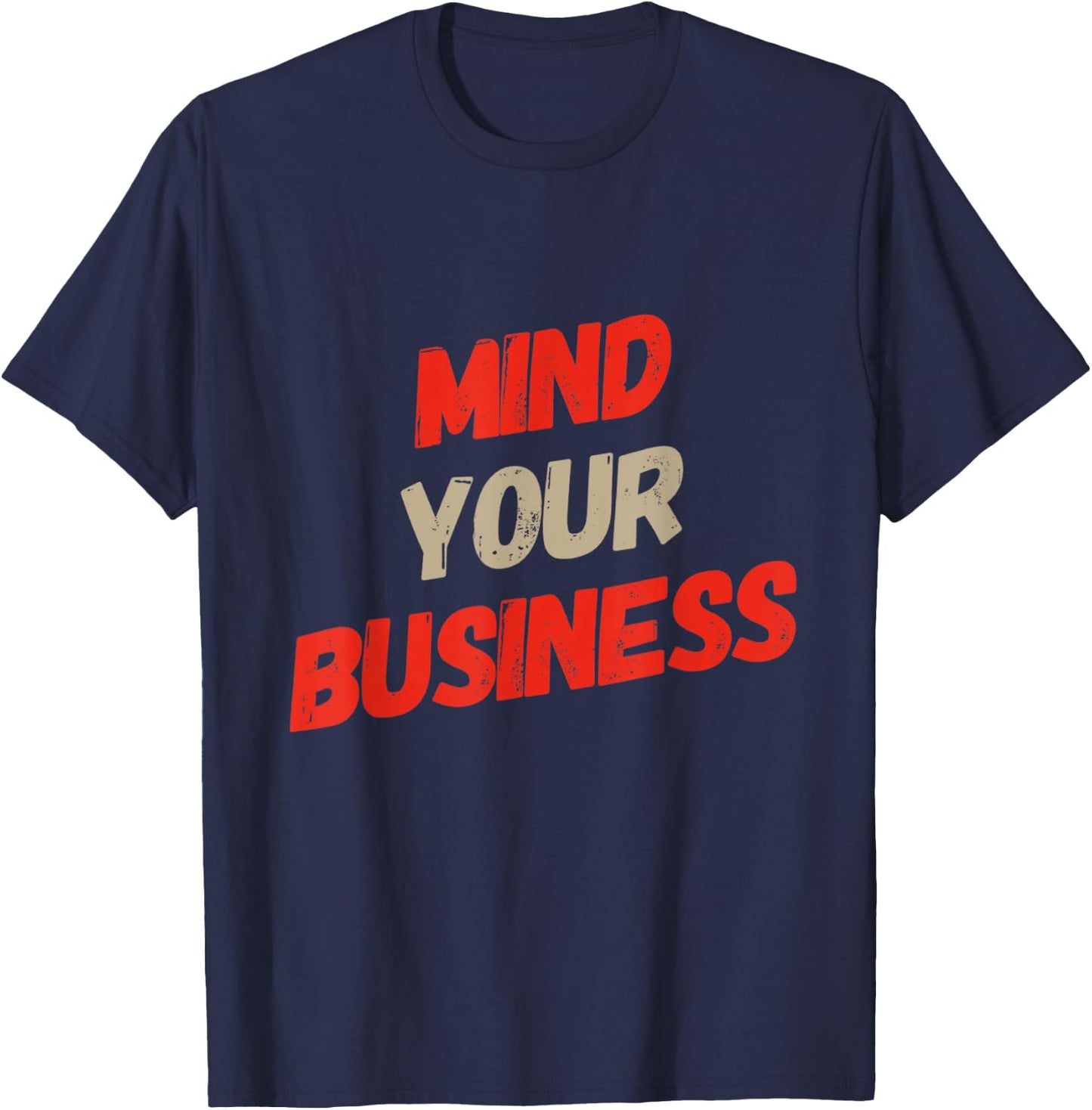 Funny Business Quotes Funny Mind Your Business Sarcastic T-Shirt - T-Shirt | Navy