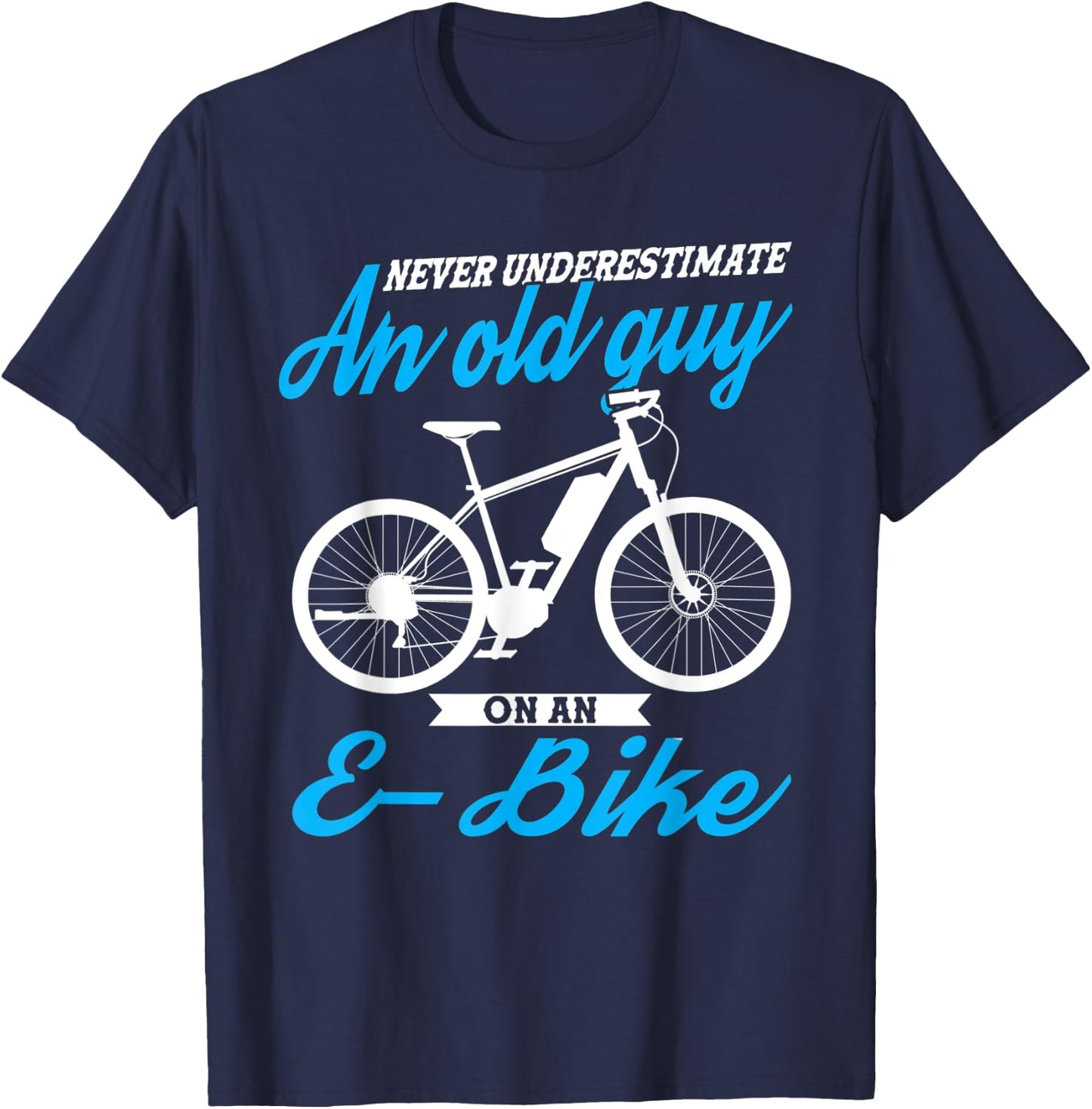 Never underestimate an old guy E-Bike E-Bike T-Shirt - T-Shirt | Navy