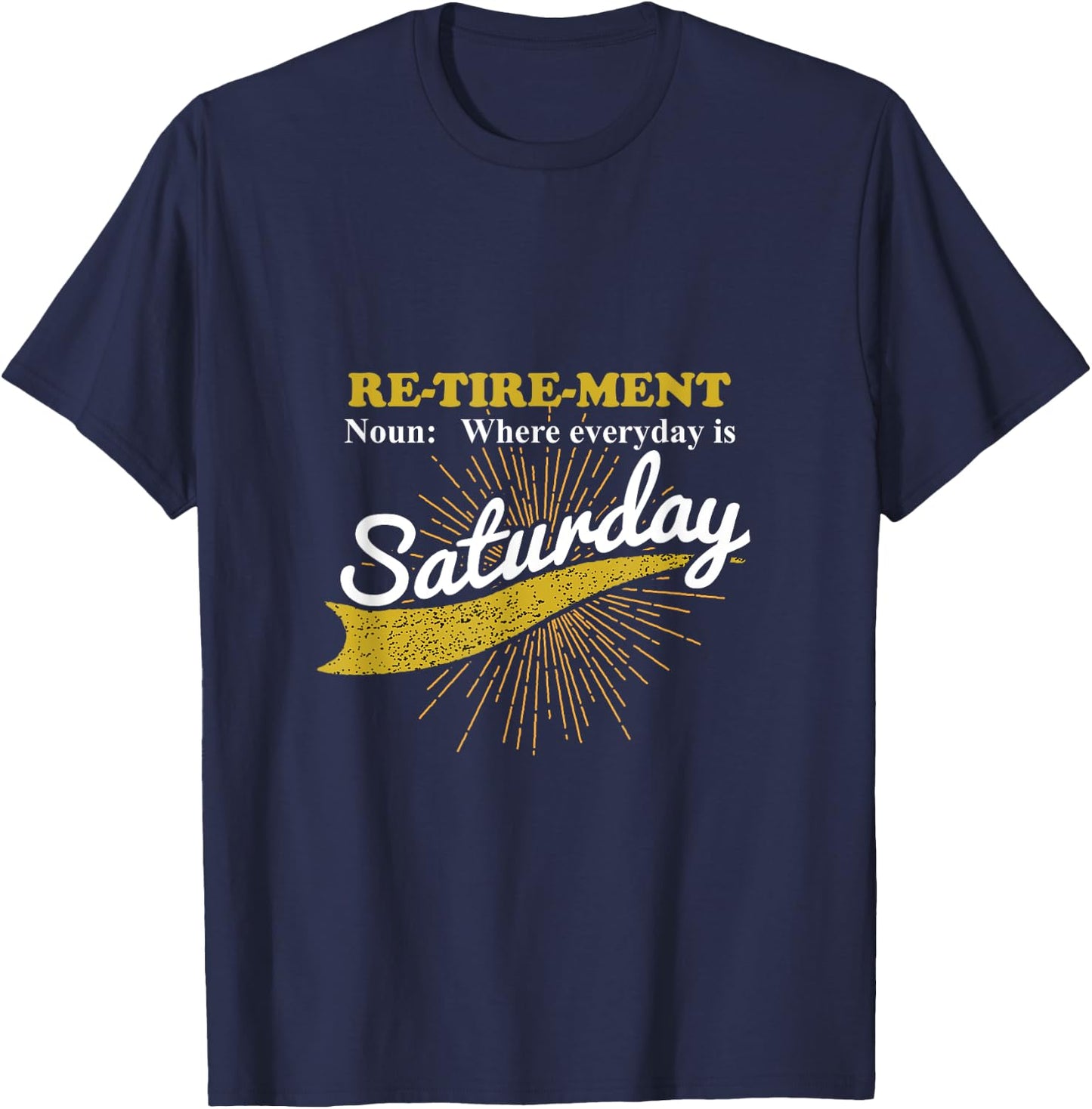Everyday Is Saturday Funny Retirement Retired Grandpa gift T-Shirt - T-Shirt | Navy