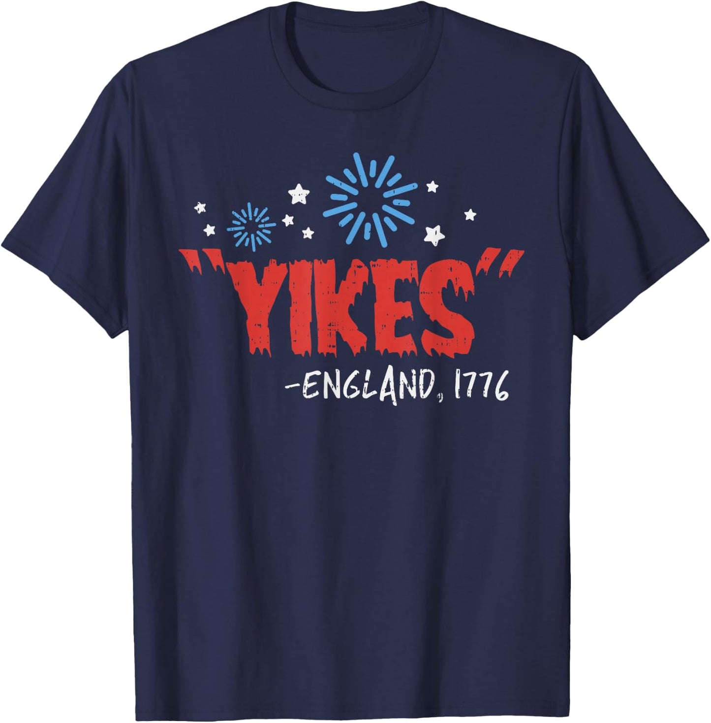 Yikes England 1776 Funny Independence Day 4th Of July USA T-Shirt - T-Shirt | Navy