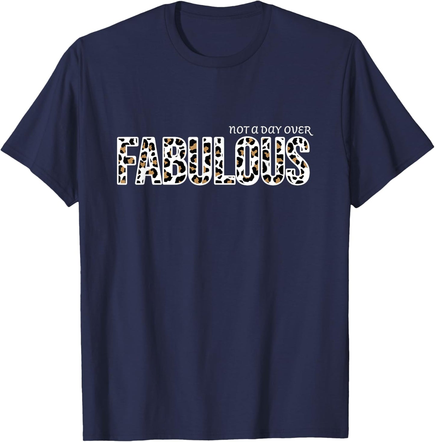 Not A Day Over Fabulous Women Leopard Print Birthday Gifts T-Shirt - T-Shirt | Navy