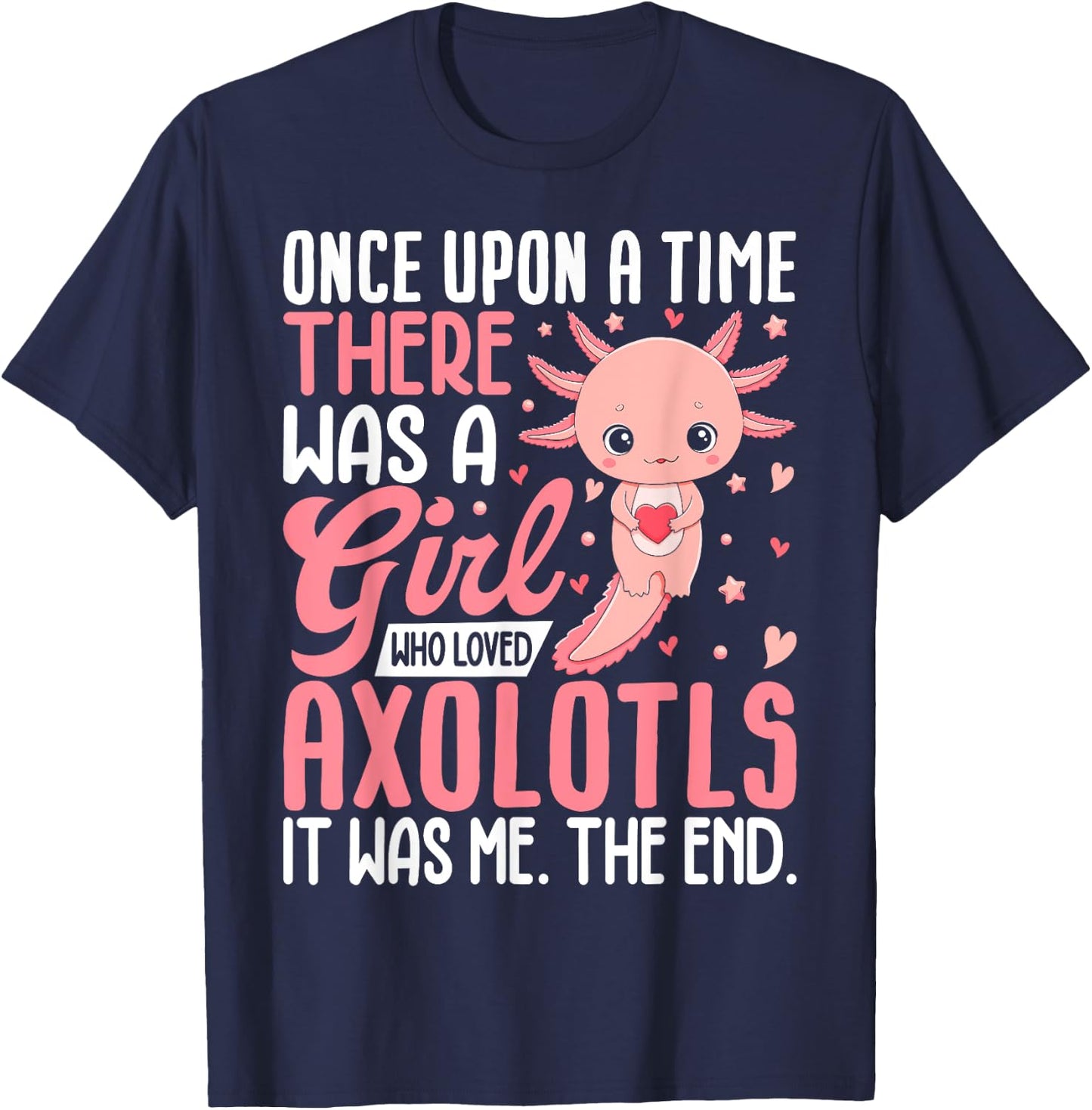 Once Upon A Time There Was A Girl Who Loved Axolotls T-Shirt - T-Shirt | Navy