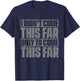 I Didn't Come This Far Only To Come This Far T-Shirt - T-Shirt | Navy