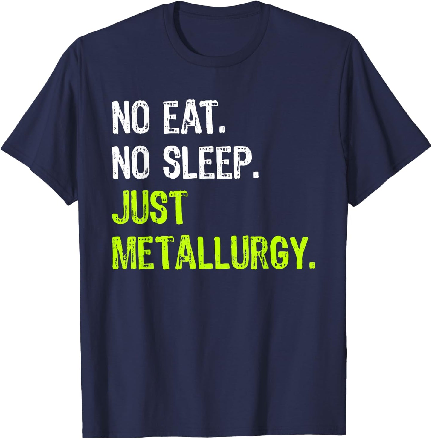 No Eat Sleep Repeat Just Metallurgy T-Shirt - T-Shirt | Navy