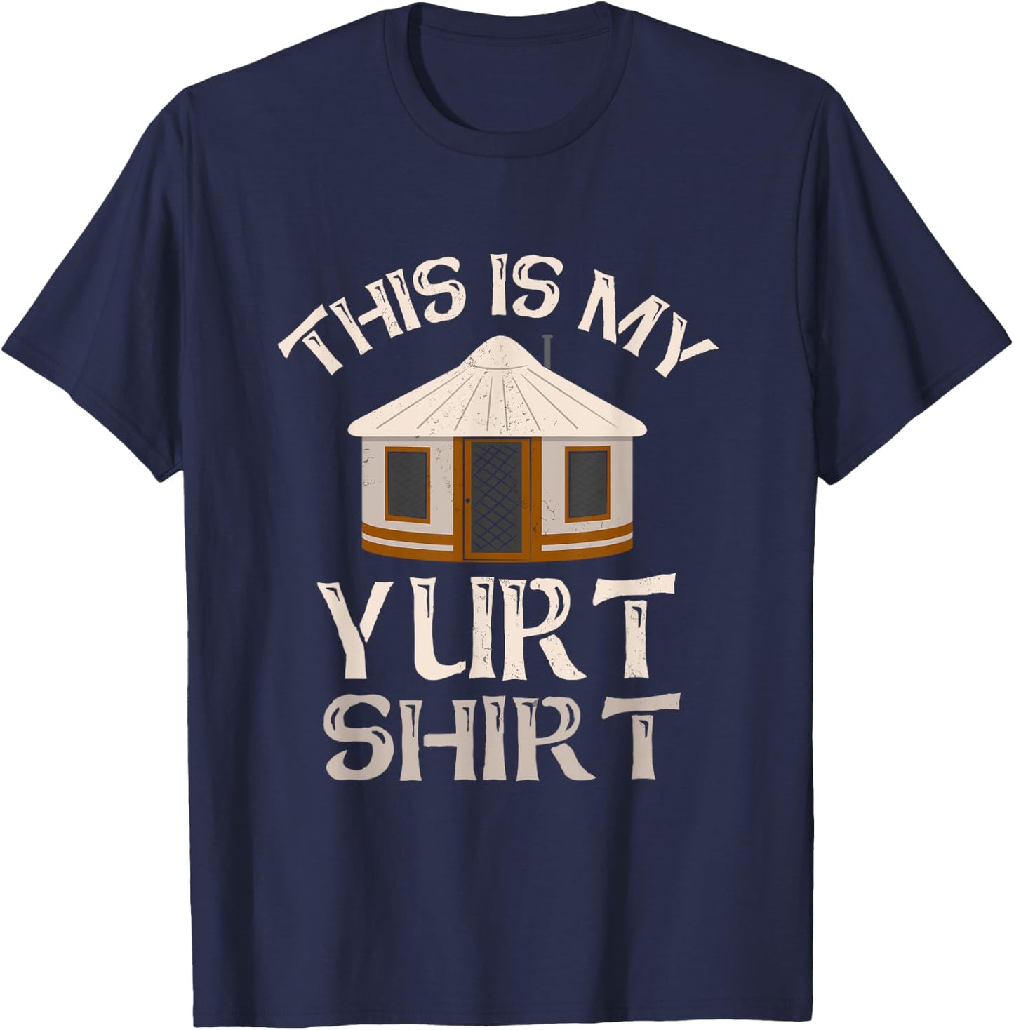This Is My Yurt Shirt Funny Yurt Yurt Tent Camping T-Shirt - T-Shirt | Navy
