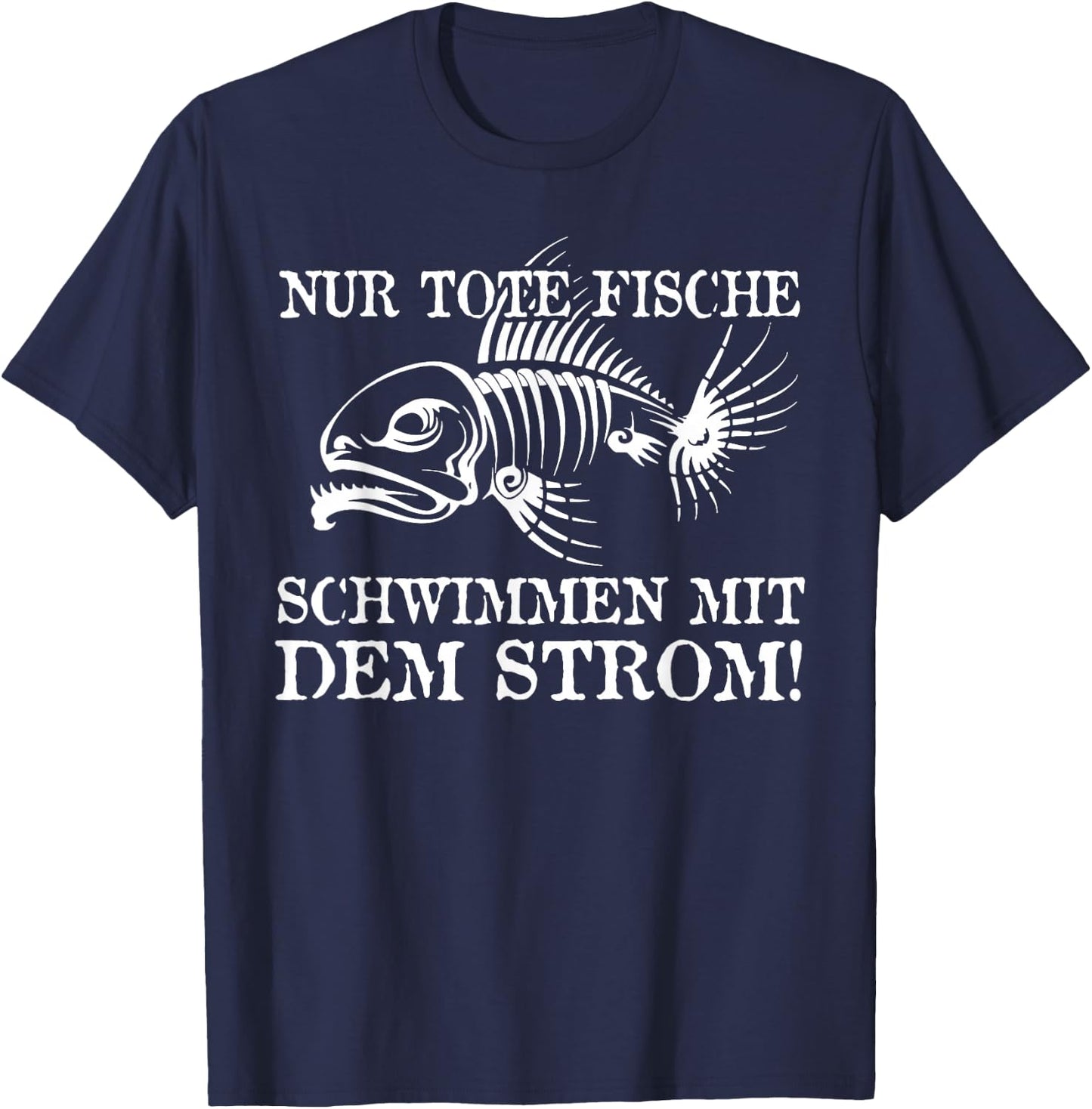 Nur Tote Fische Schwimmen Mit Dem Strom! Lustiger Spruch Fun T-Shirt - T-Shirt | Navy