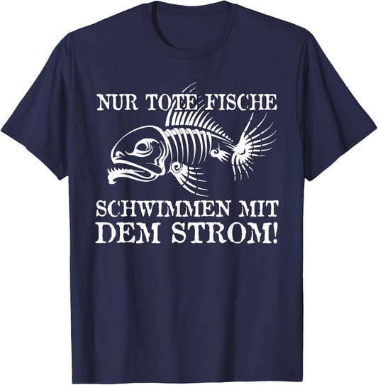 Nur Tote Fische Schwimmen Mit Dem Strom! Lustiger Spruch Fun T-Shirt - T-Shirt | Navy