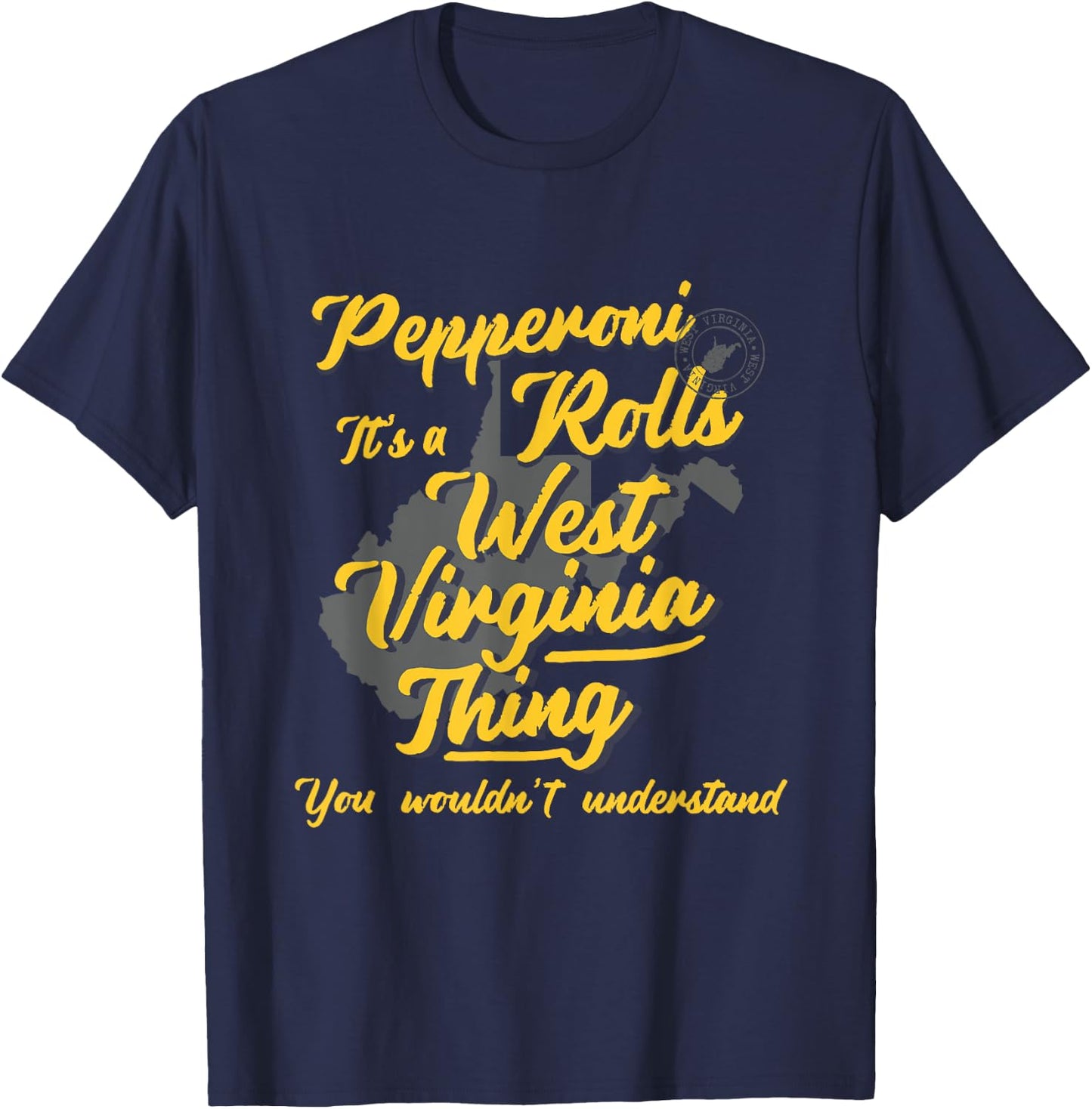 Pepperoni Rolls It's A West Virginia Thing Funny WV T-Shirt - T-Shirt | Navy