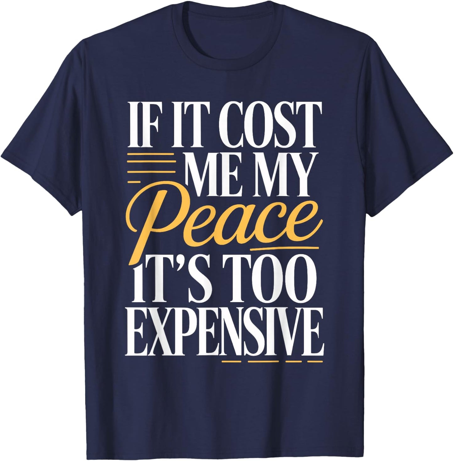 If It Costs You Your Peace It's Too Expensive T-Shirt - T-Shirt | Navy