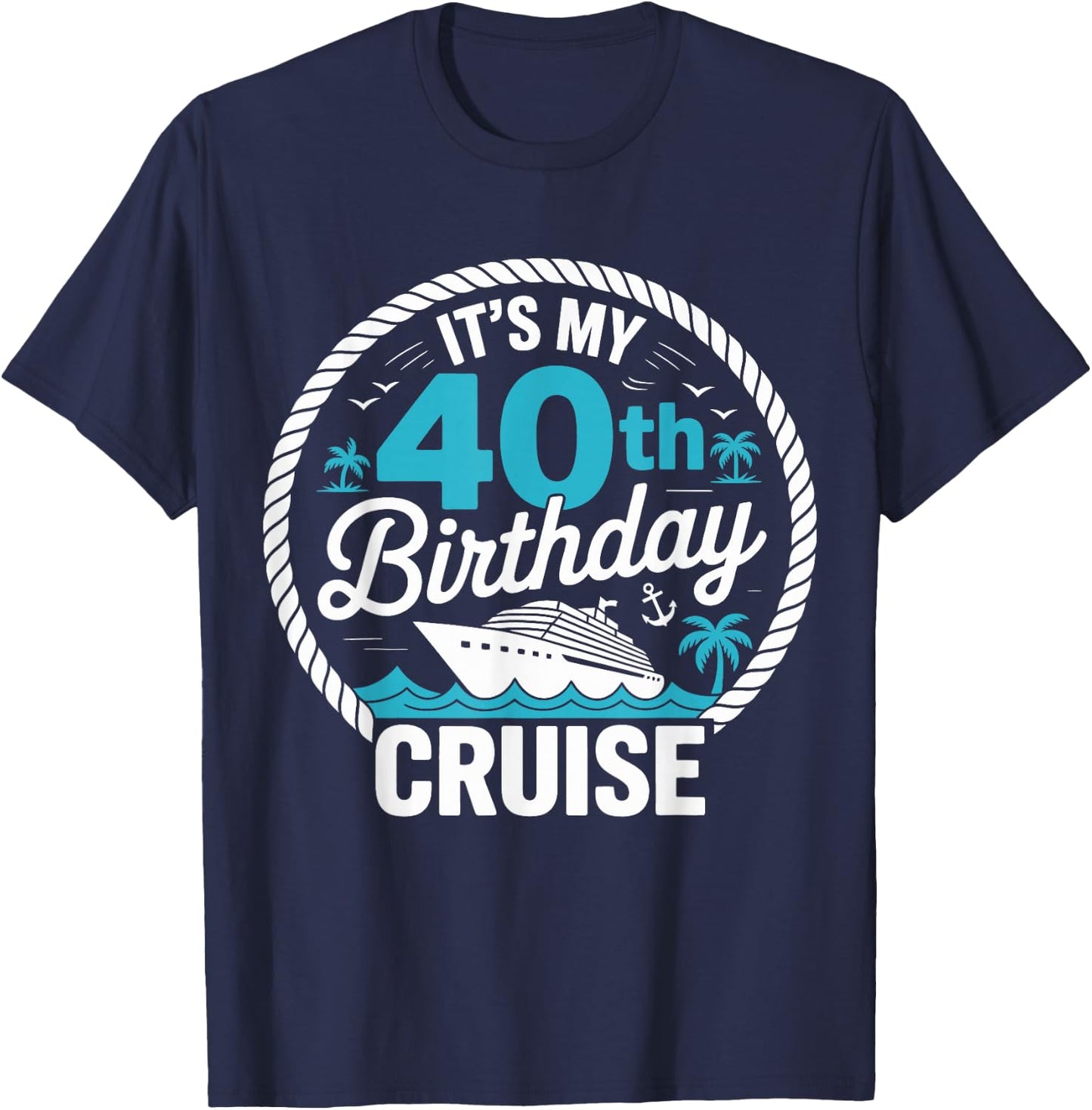 It's My 40th Birthday Cruise Party Vacation T-Shirt - T-Shirt | Navy