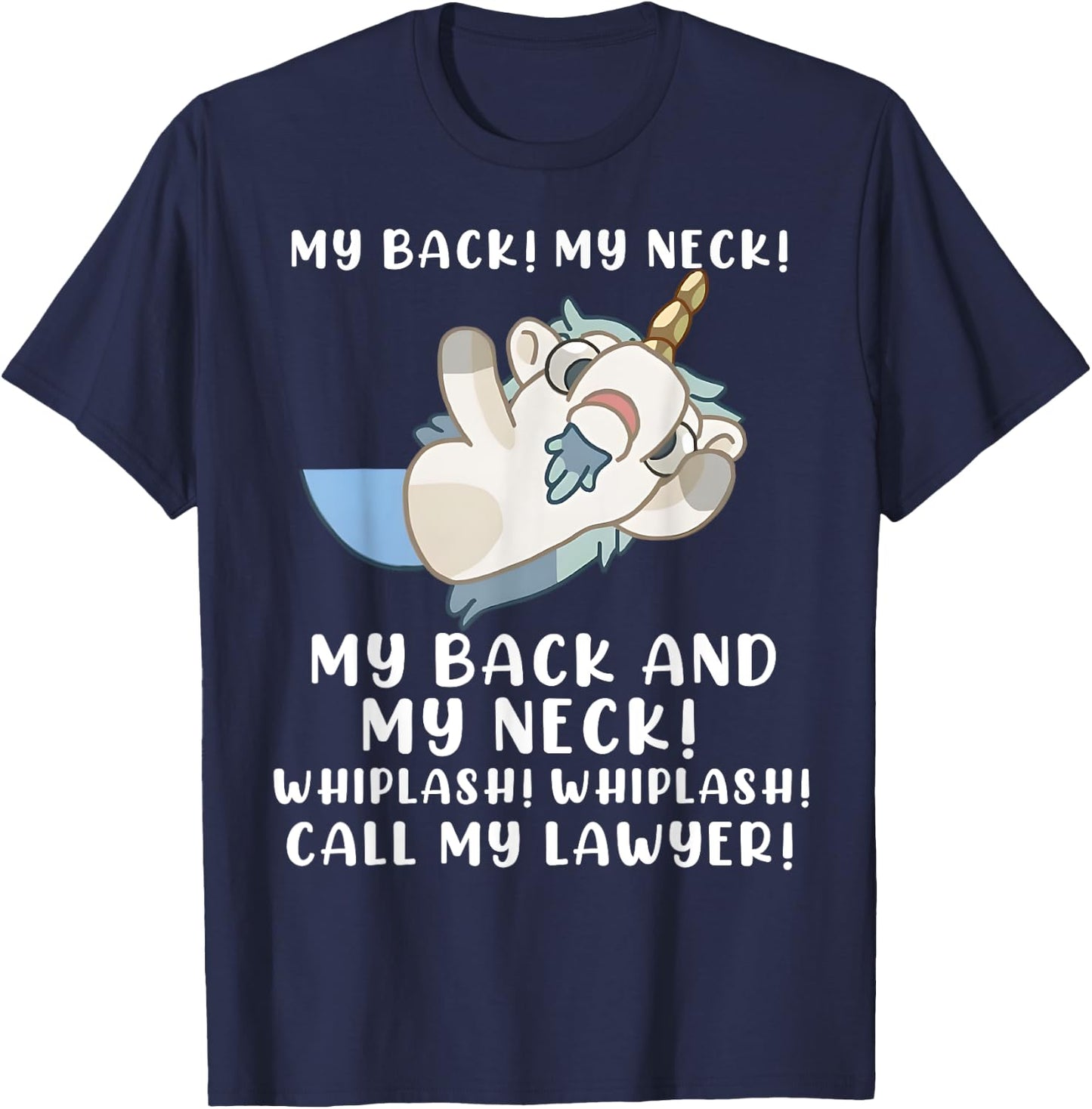 My Back My Neck Whiplash Call My Lawyer - Funny Unicorn T-Shirt - T-Shirt | Navy