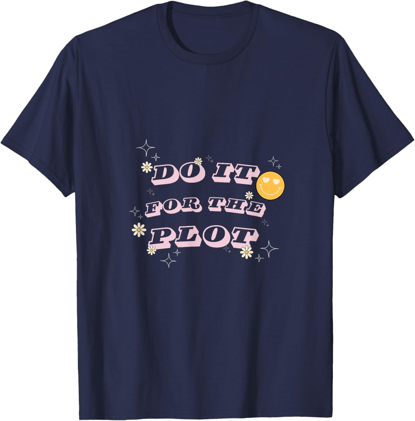 Do It For The Plot - For Writers, Book and Movie Lovers T-Shirt - T-Shirt | Navy
