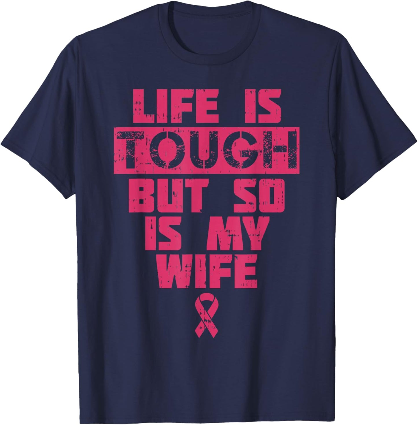 Life Is Tough But So Is My Wife Breast Cancer Awareness Gift T-Shirt - T-Shirt | Navy