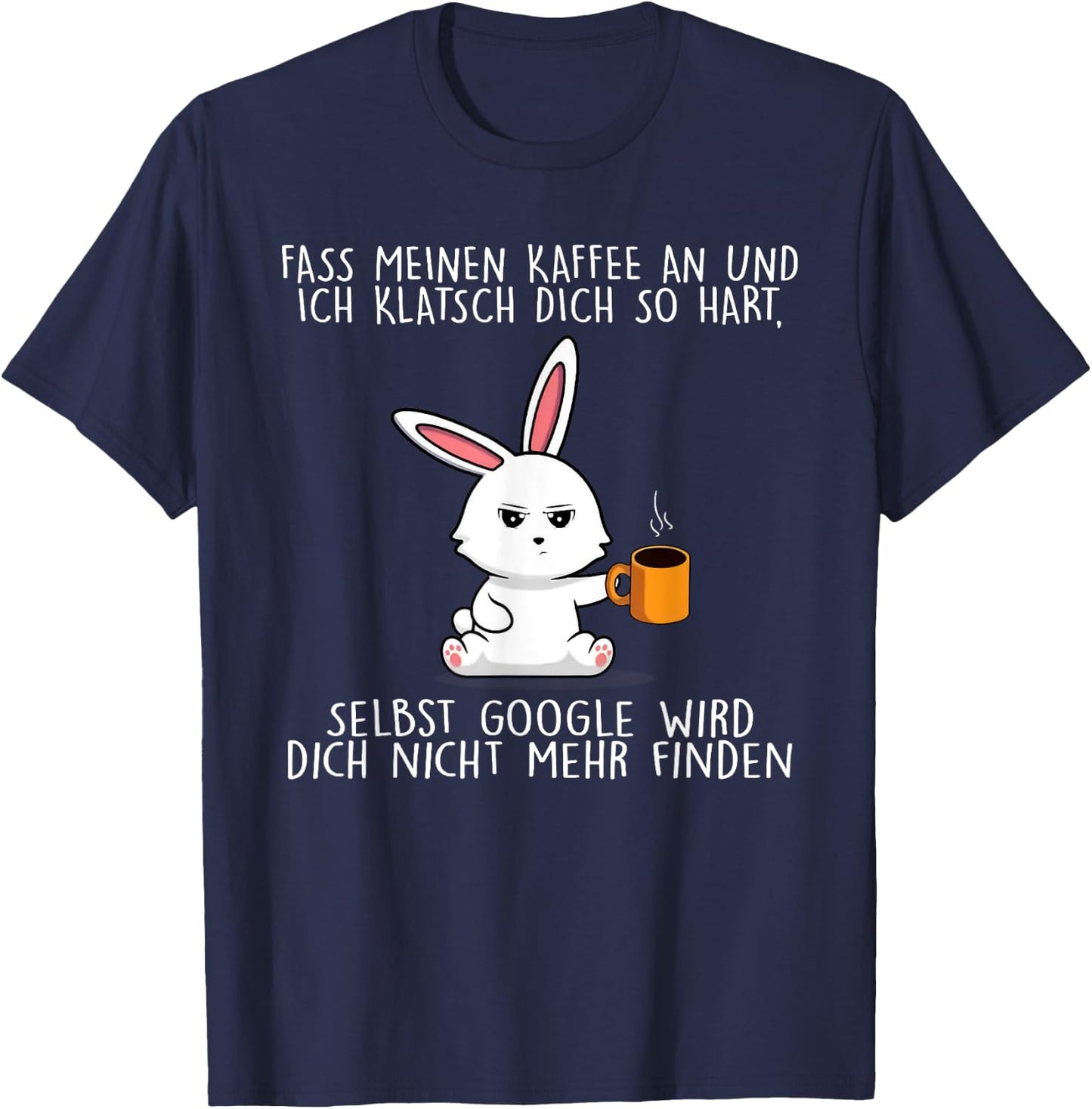 fass meinen kaffee an und ich klatsch dich so hart Seibst , black T-Shirt - T-Shirt | Navy