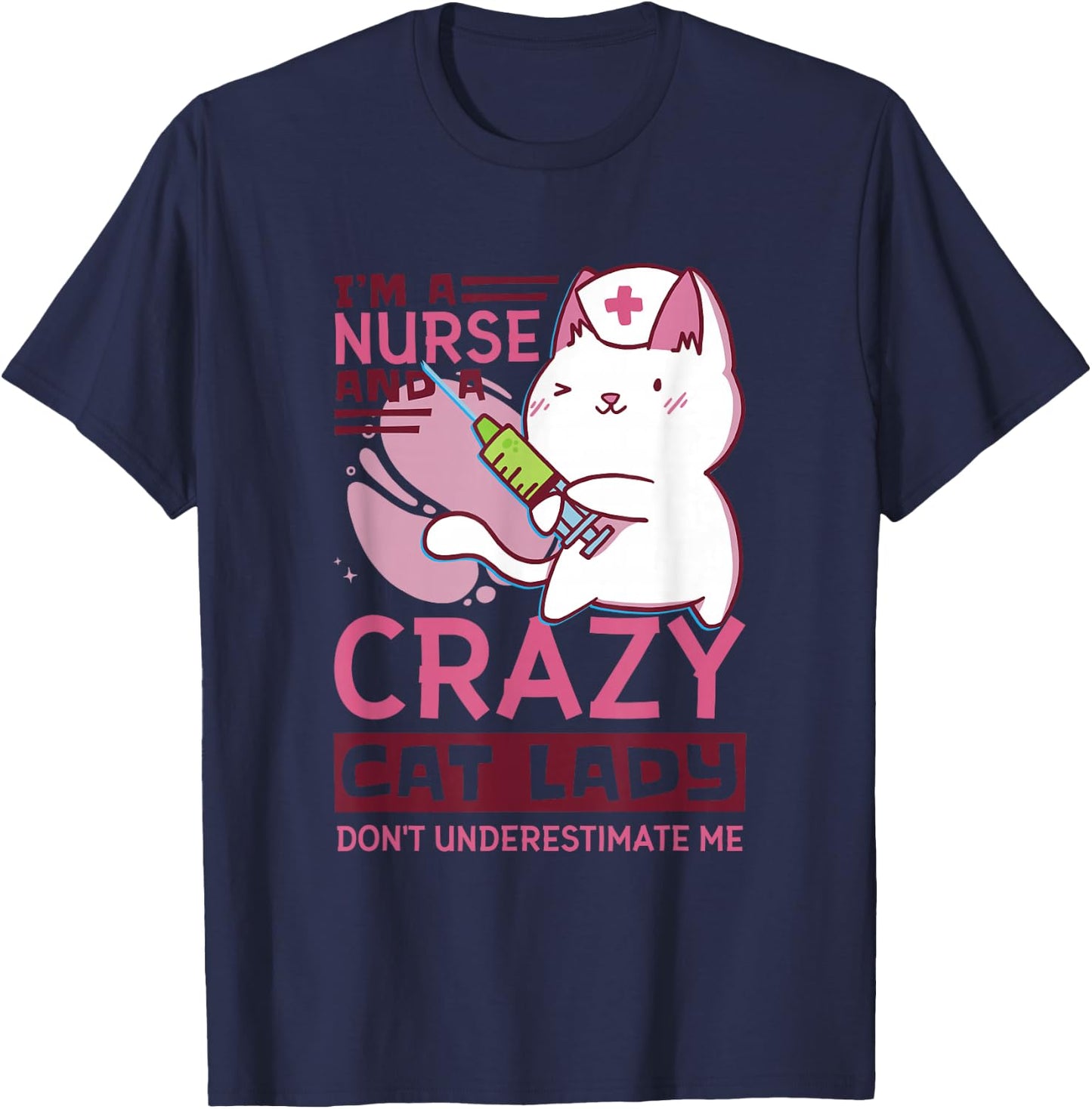 I’M A Nurse And A Crazy Cat Lady Don’T Underestimate Me T-Shirt - T-Shirt | Navy