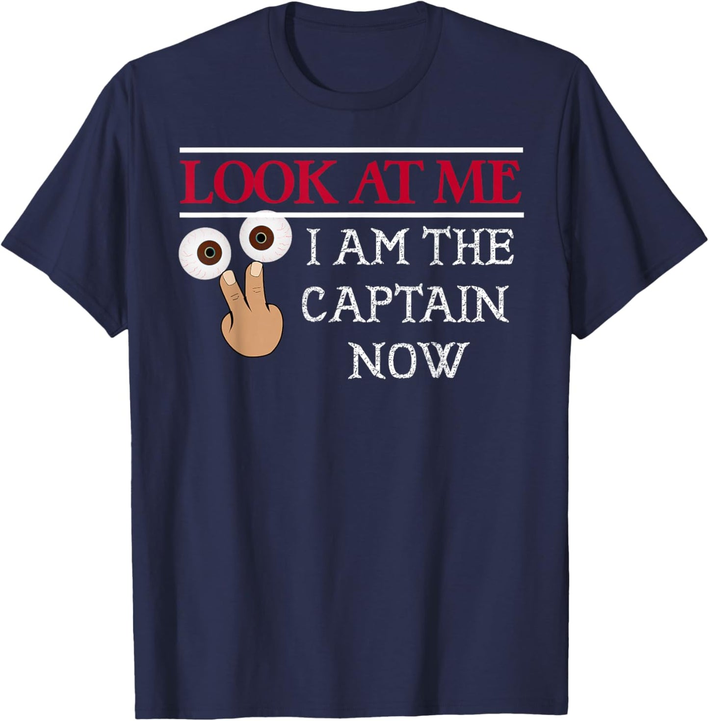LOOK AT ME I am the Captain Now Shirt | Funny Pirate T-Shirt - T-Shirt | Navy