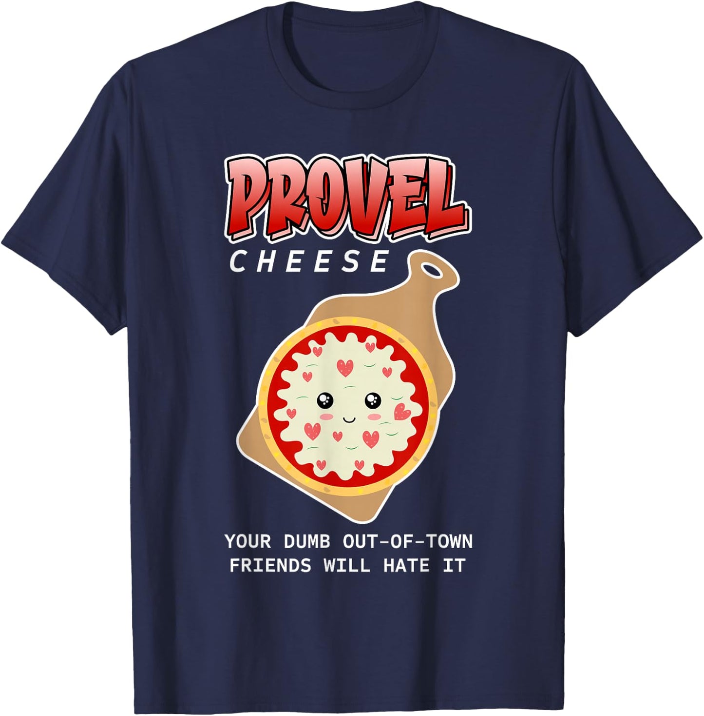 Provel Cheese - Your Dumb Out-Of-Town Friends Will Hate It T-Shirt - T-Shirt | Navy