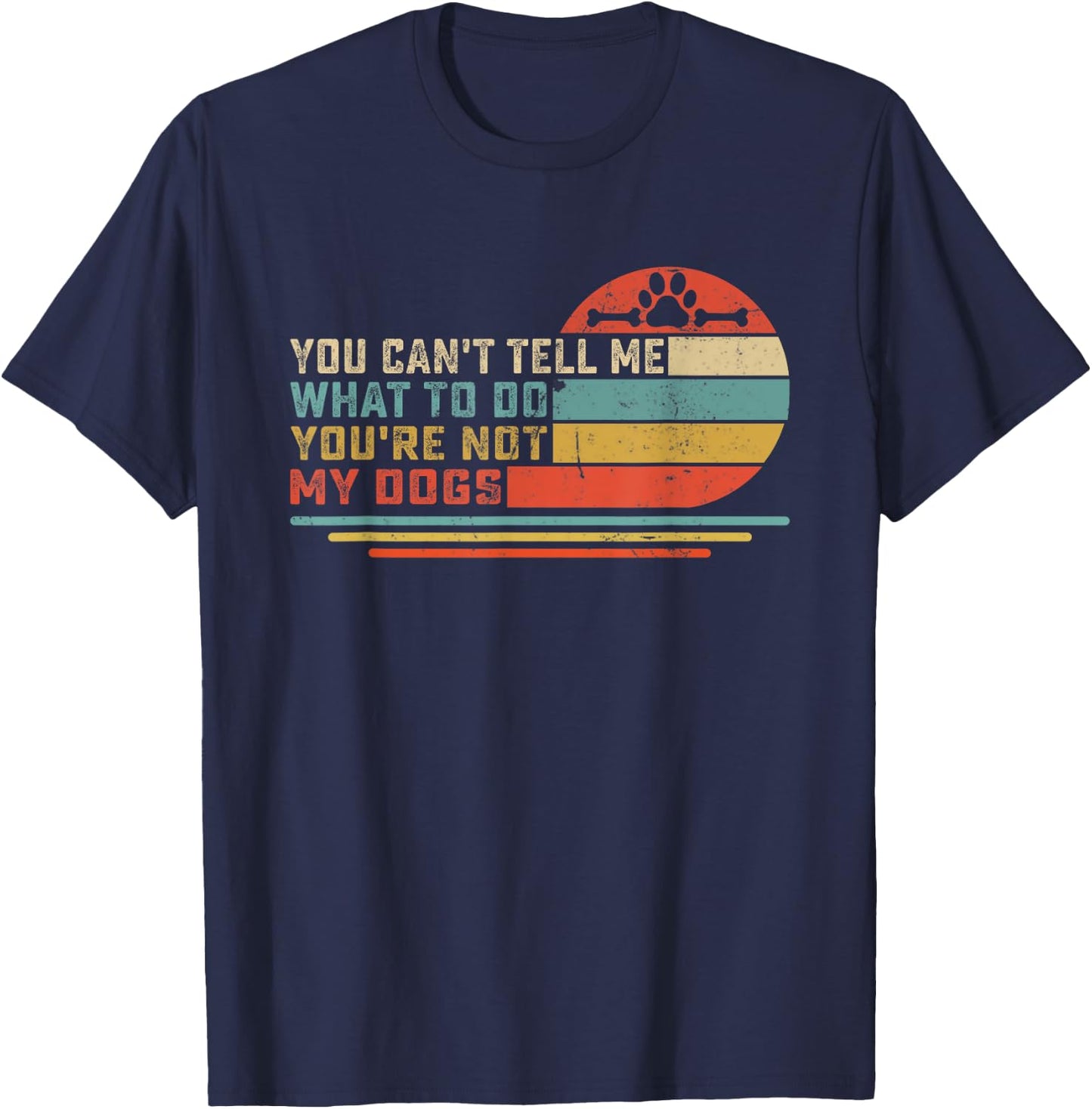 Dog Lover - You Can't Tell me What to do You're not My Dogs Men Women Girls Kids T-Shirt - T-Shirt | Navy