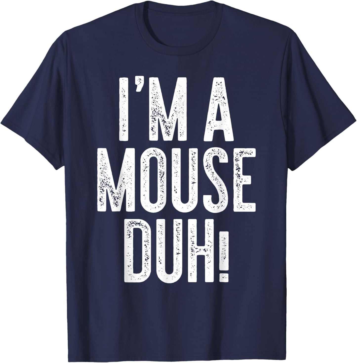 I'm A Mouse Duh! Shirt Adult Men Women Kids Mouse Costume T-Shirt - T-Shirt | Navy