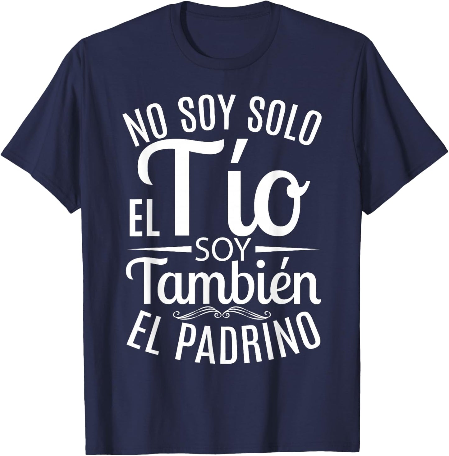No Soy Solo El Tío Soy También El Padrino T-Shirt - T-Shirt | Navy