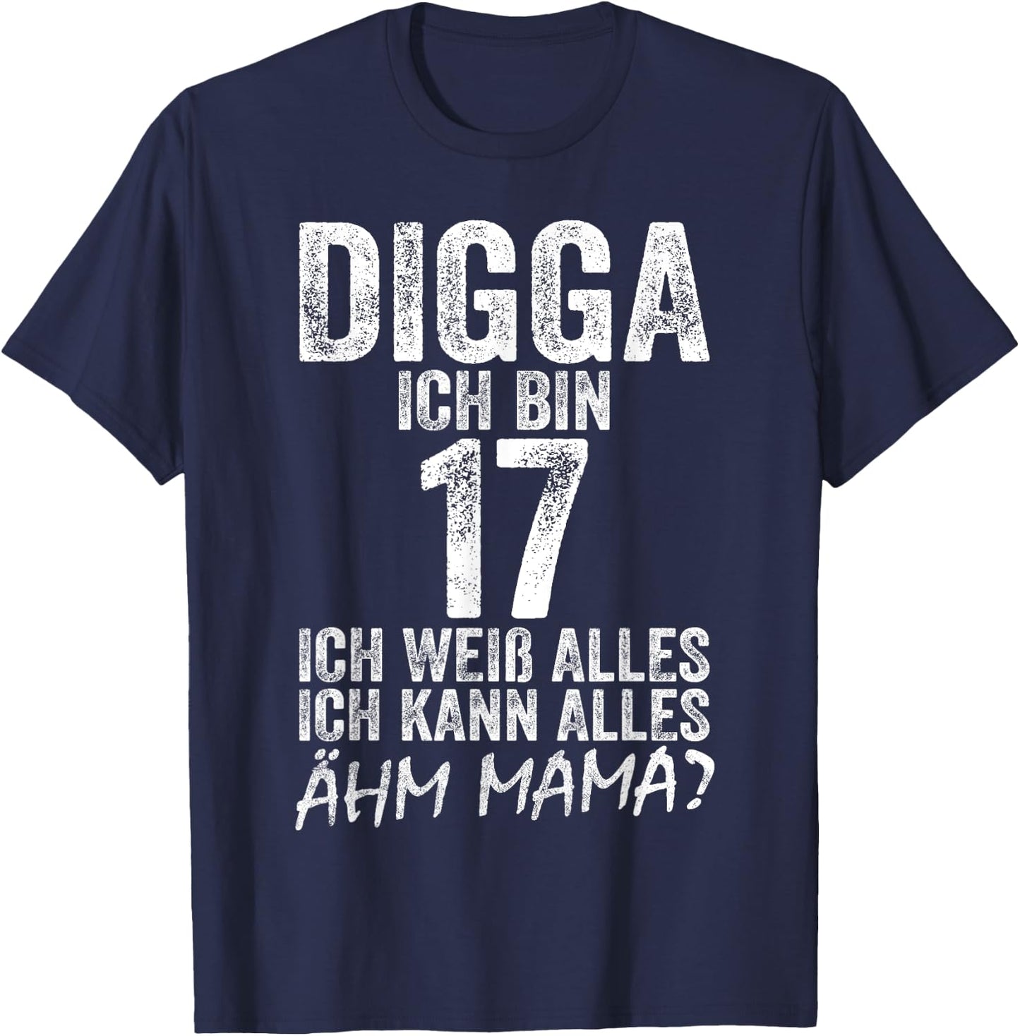Digga Ich bin 17 Ich Kann Alles Ähm Mama? 17th Birthday , black T-Shirt - T-Shirt | Navy