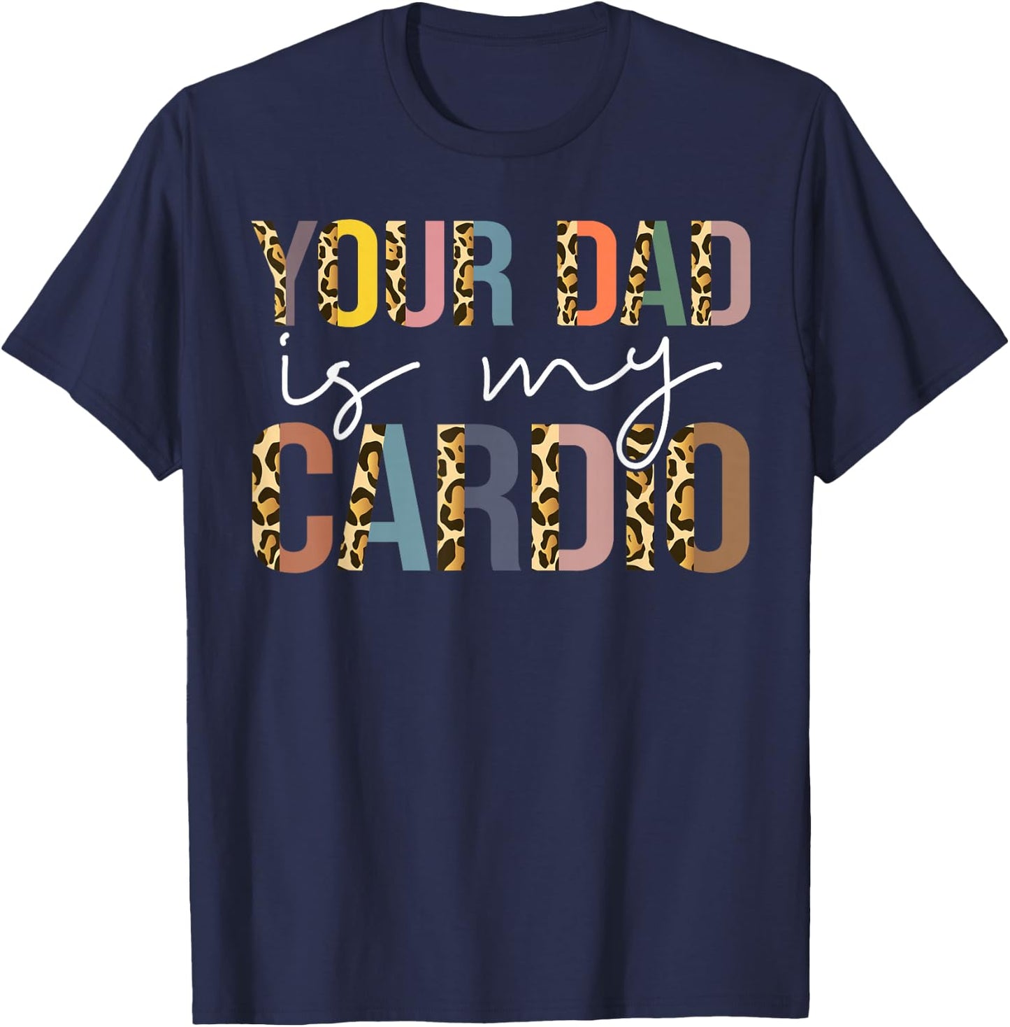 Your Dad Is My Cardio Vintage Leopard Funny Saying Sarcastic T-Shirt - T-Shirt | Navy
