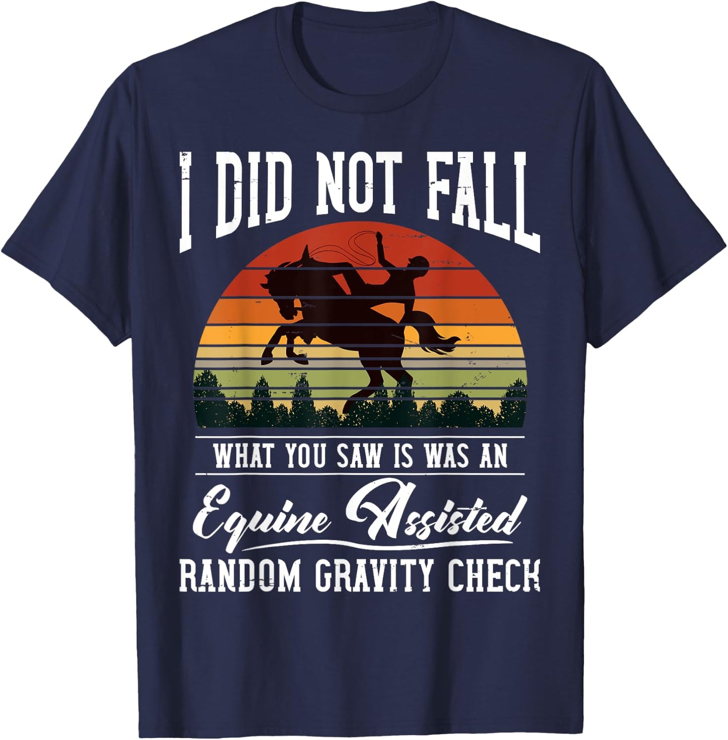 I Did Not Fall What You Saw Was An Equine Assisted Horse T-Shirt - T-Shirt | Navy