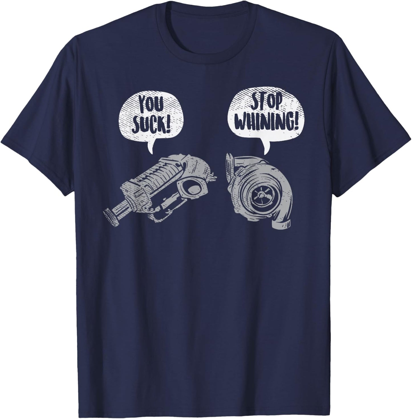 You Suck Stop Whining Turbocharger Supercharger Racing Gift Small T-Shirt - T-Shirt | Navy