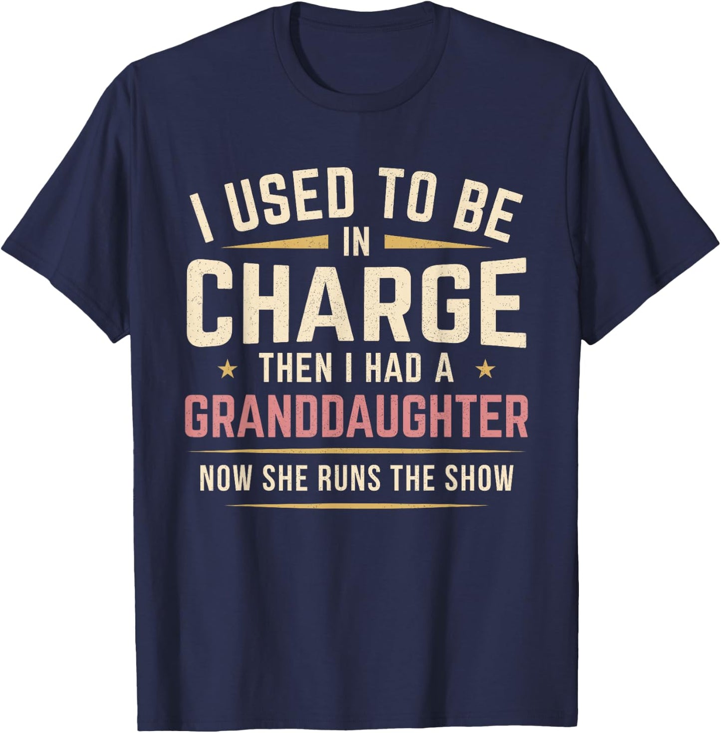 I Used to Be in Charge Then I Had A Granddaughter T-Shirt - T-Shirt | Navy