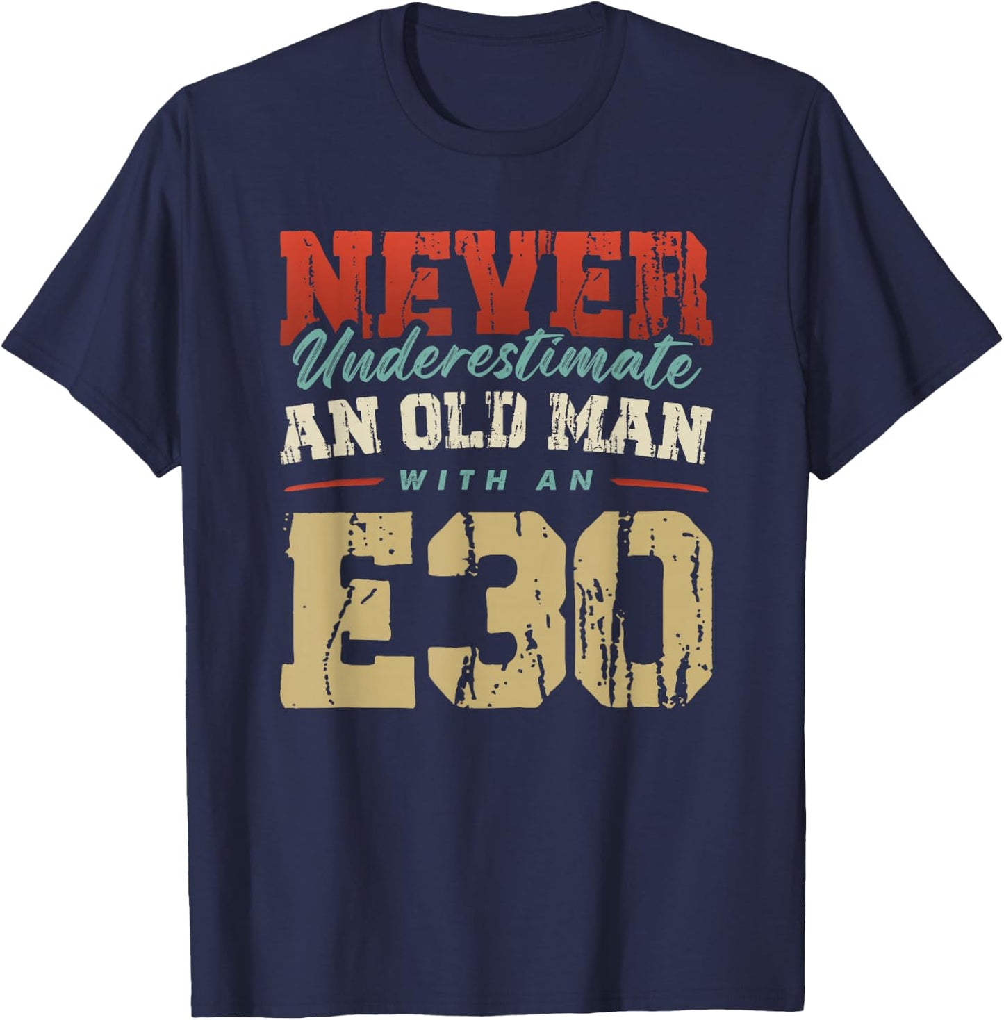 NEVER UNDERESTIMATE AN OLD MAN WITH AN E30 , black T-Shirt - T-Shirt | Navy